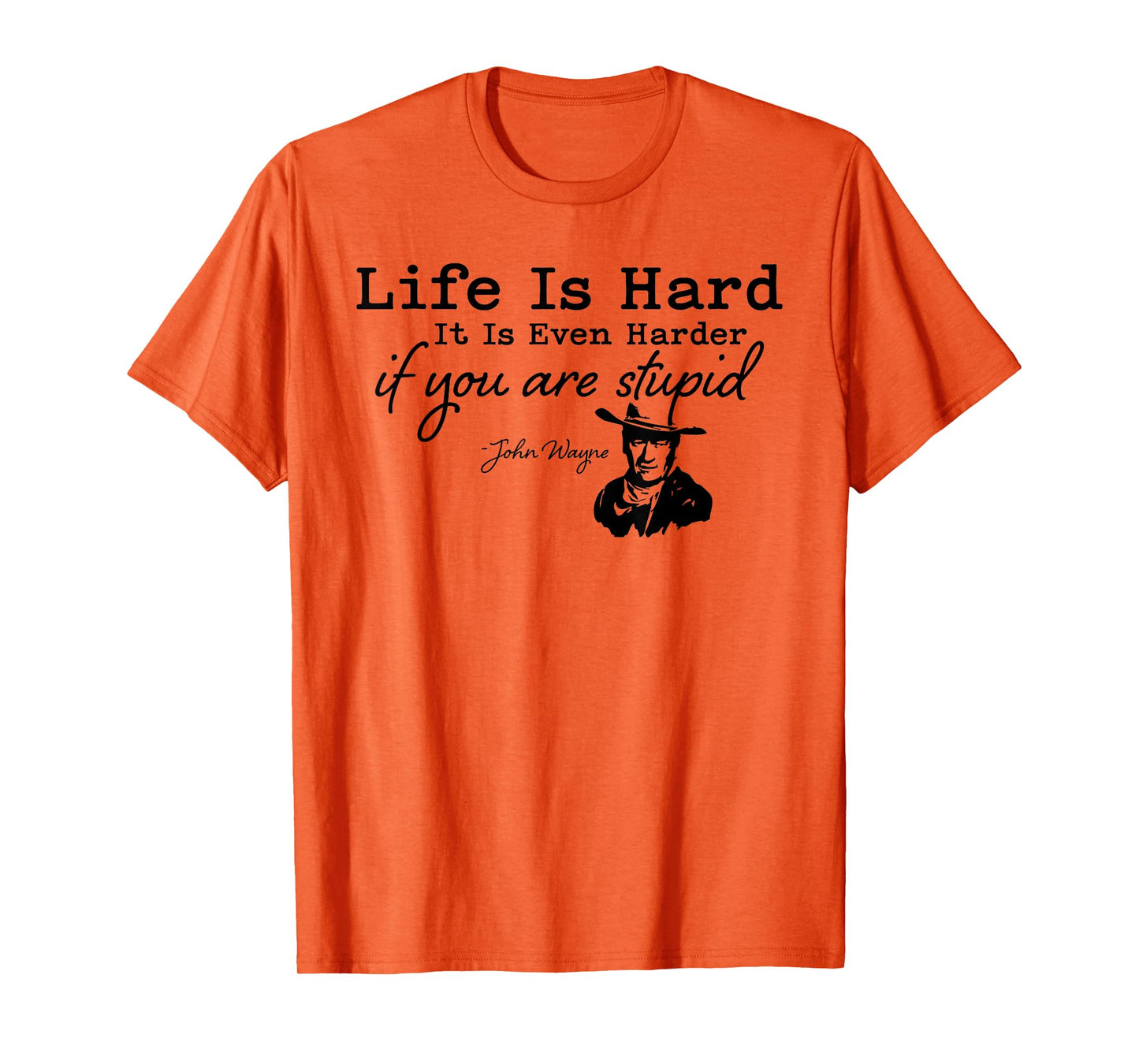 Life Is Even Harder When You Are Stupid Funny Men Women T-Shirt