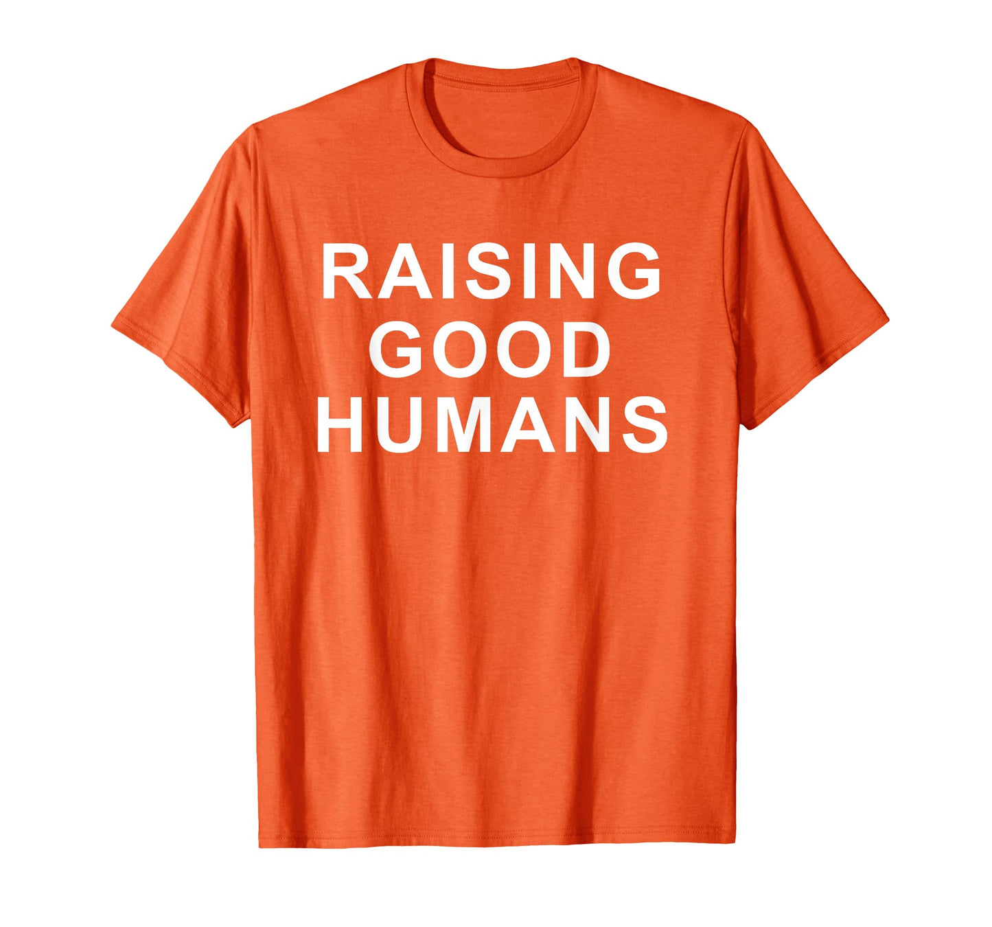 Raising Good Humans Motivational Quotes T-Shirt