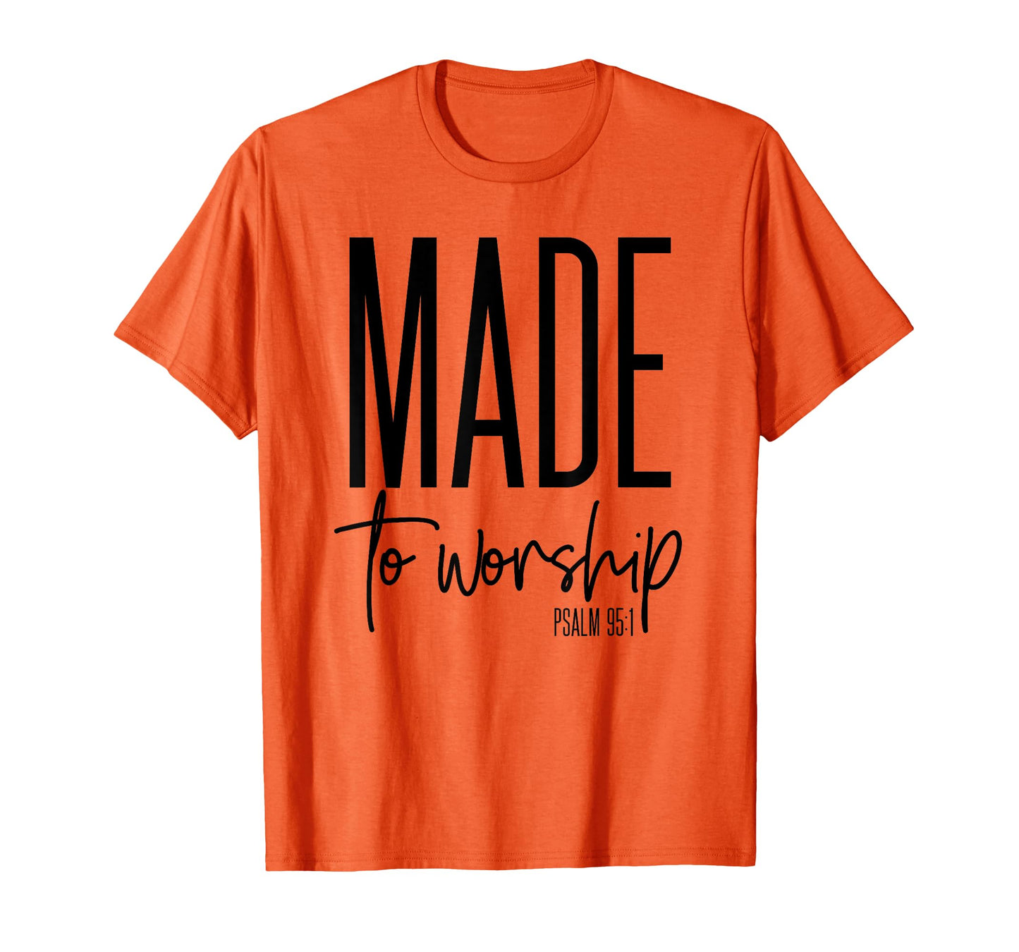 Made To Worship Psalm 95 1 graphics - Christian gift idea T-Shirt