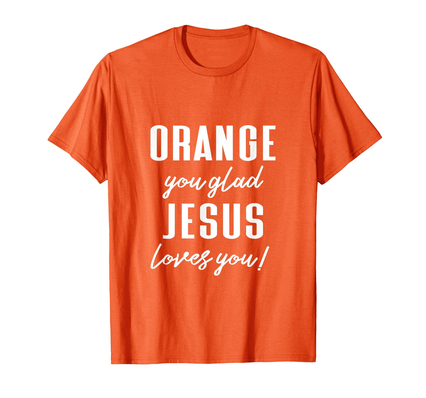 Funny Orange Pun - Orange You Glad Jesus Loves You! T-Shirt
