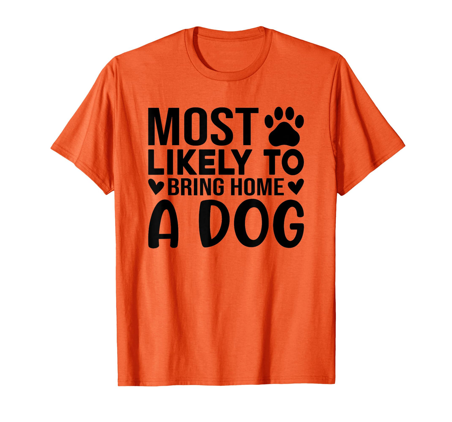 Most Like To Bring Home A Dog Funny Dog Lover Quote Art Men Women T-Shirt