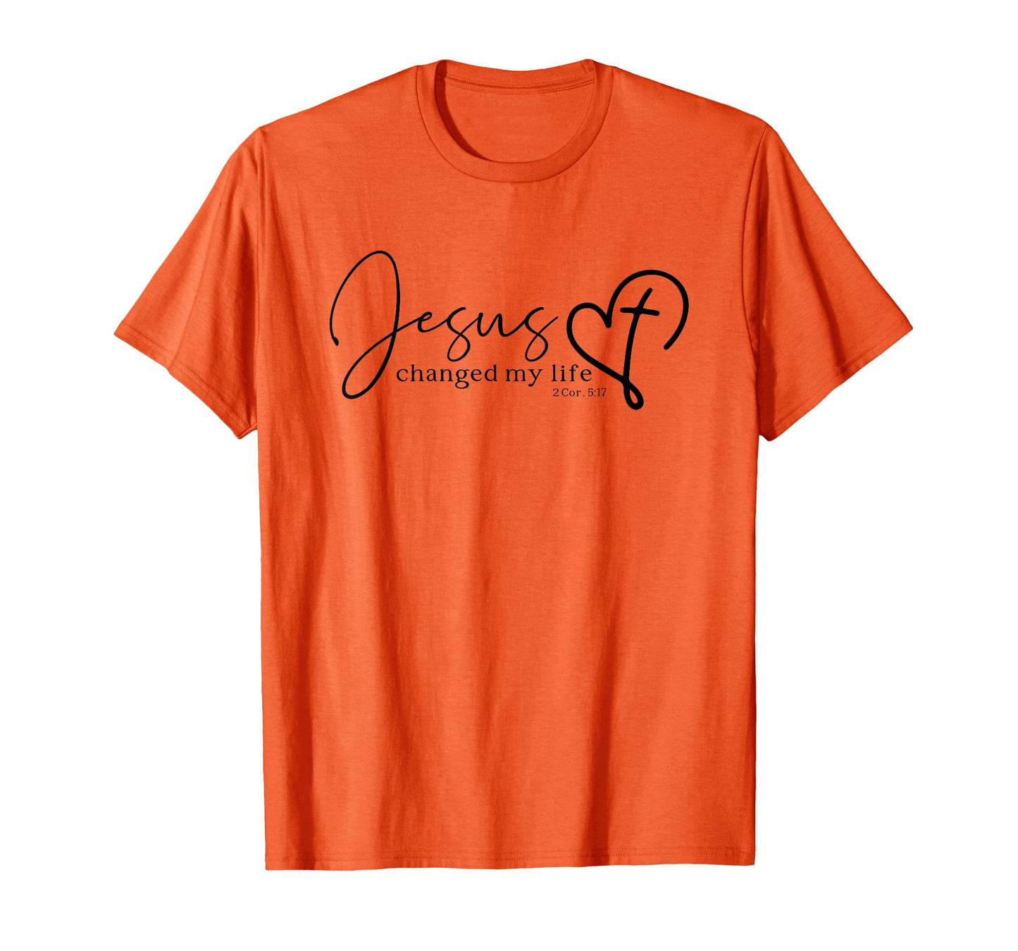 Jesus Changed My Life 2 Corinthians 5:17 Bible Verse Gift T-Shirt