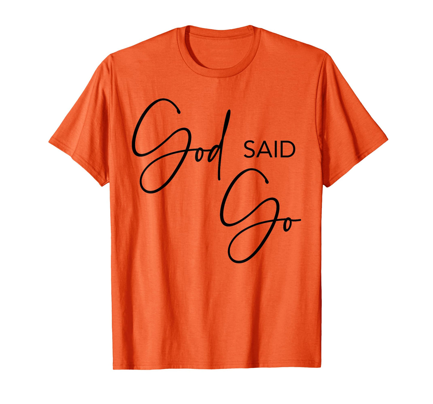God Said Go, Jesus Christ Religious Christian, Have Faith T-Shirt