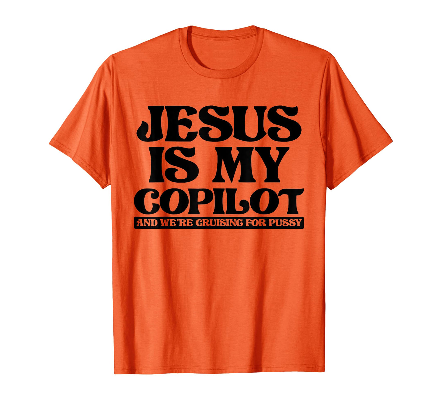 Jesus Is My Copilot and We're Cruising for Pussy T-Shirt