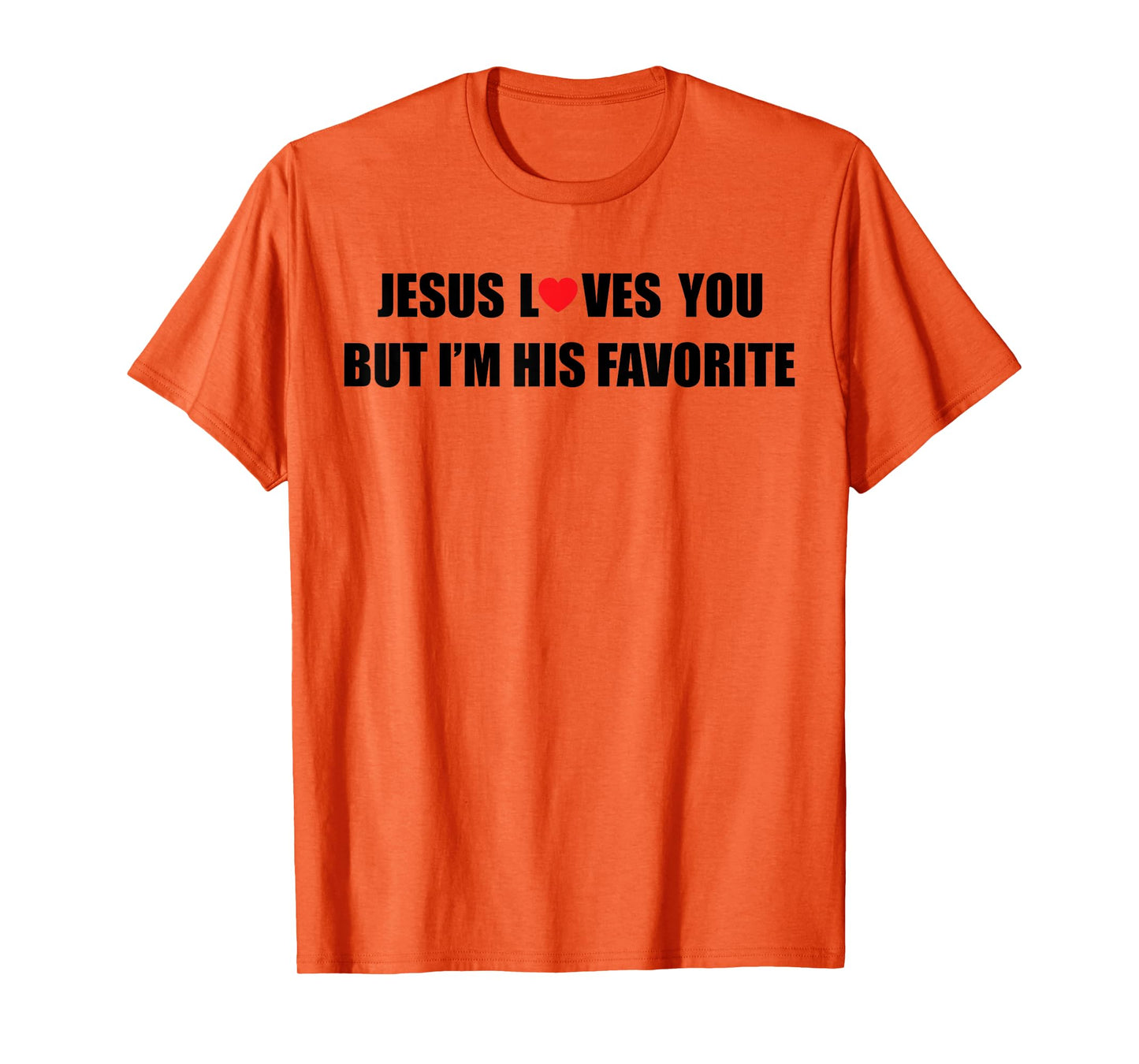 Jesus Loves You But I'm His Favorite Funny Jesus Christian T-Shirt