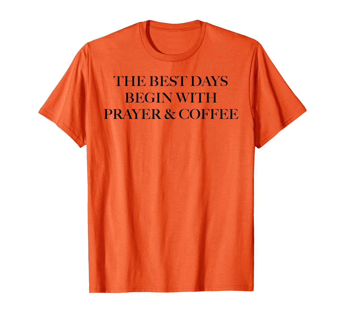 The Best Days Begin With Prayer And Coffee T-Shirt
