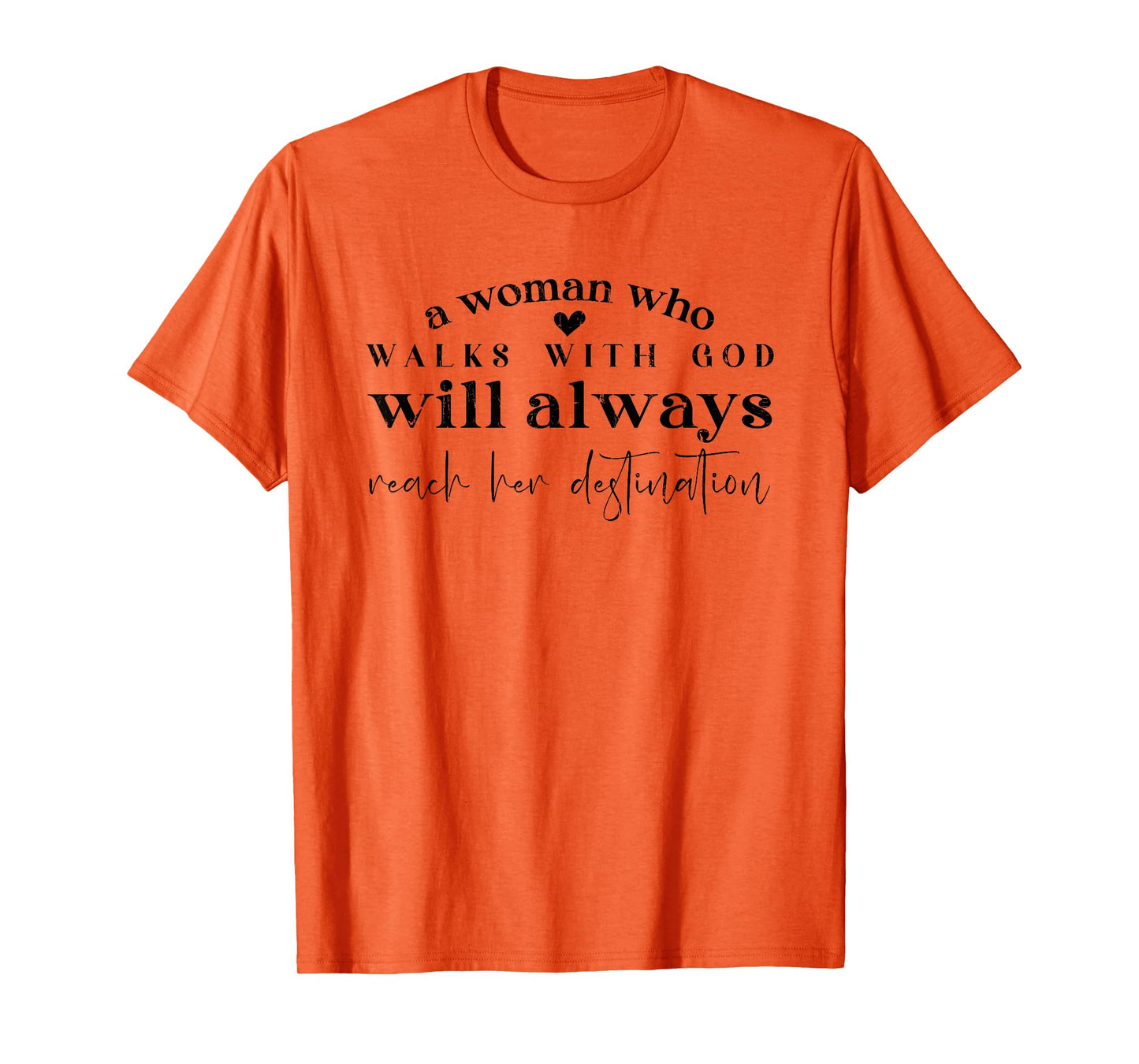 A Woman Who Walks With God Will Always Reach Her Destination T-Shirt