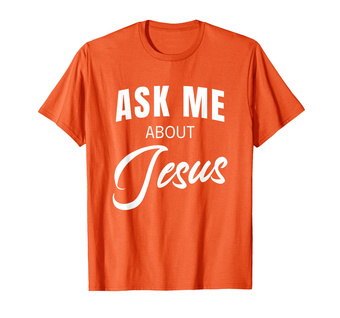 Ask Me About Jesus Christian Faith Church Religious Quote T-Shirt