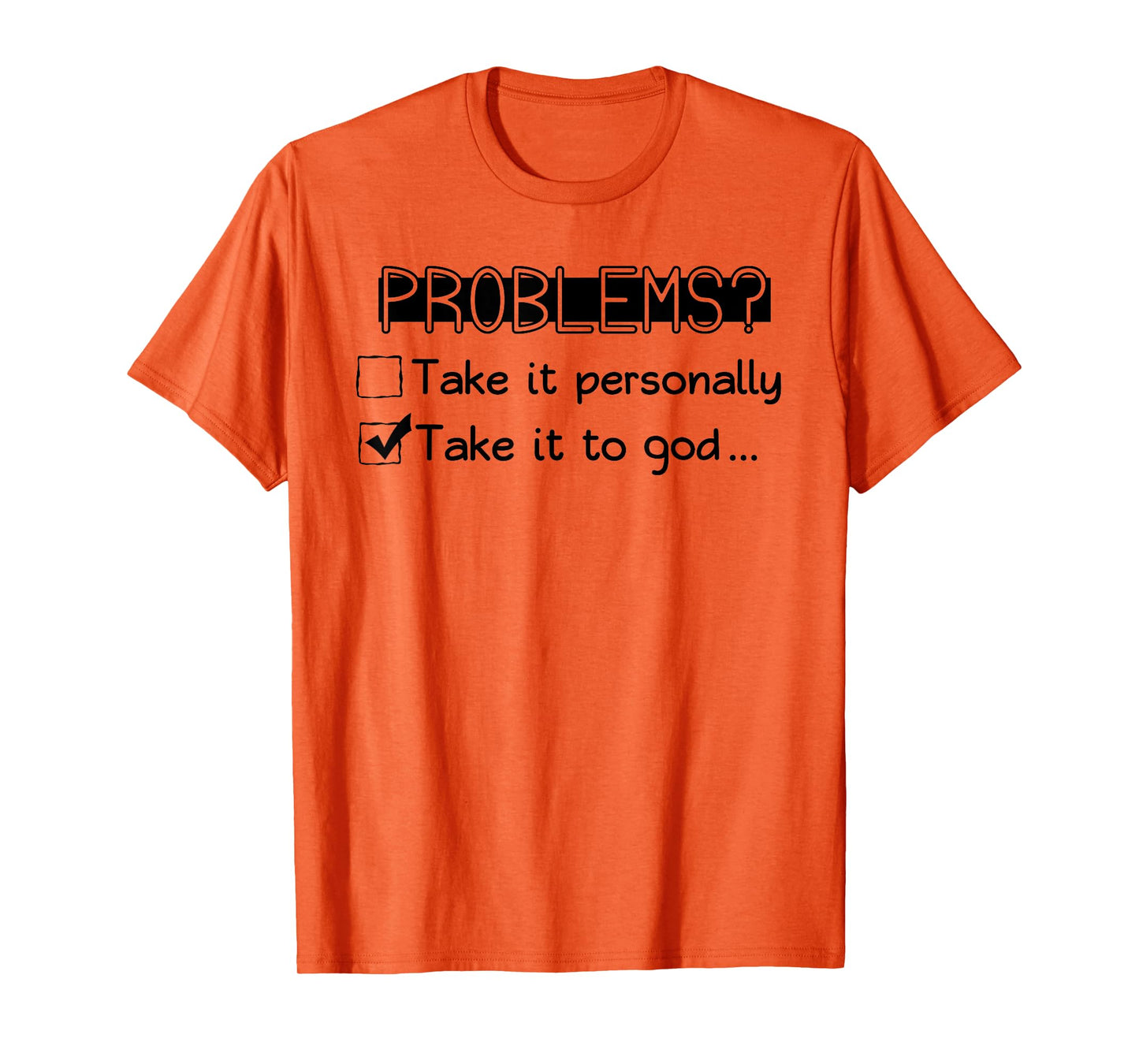 Problems? Take it Personally Take it to GOD... Funny Design T-Shirt