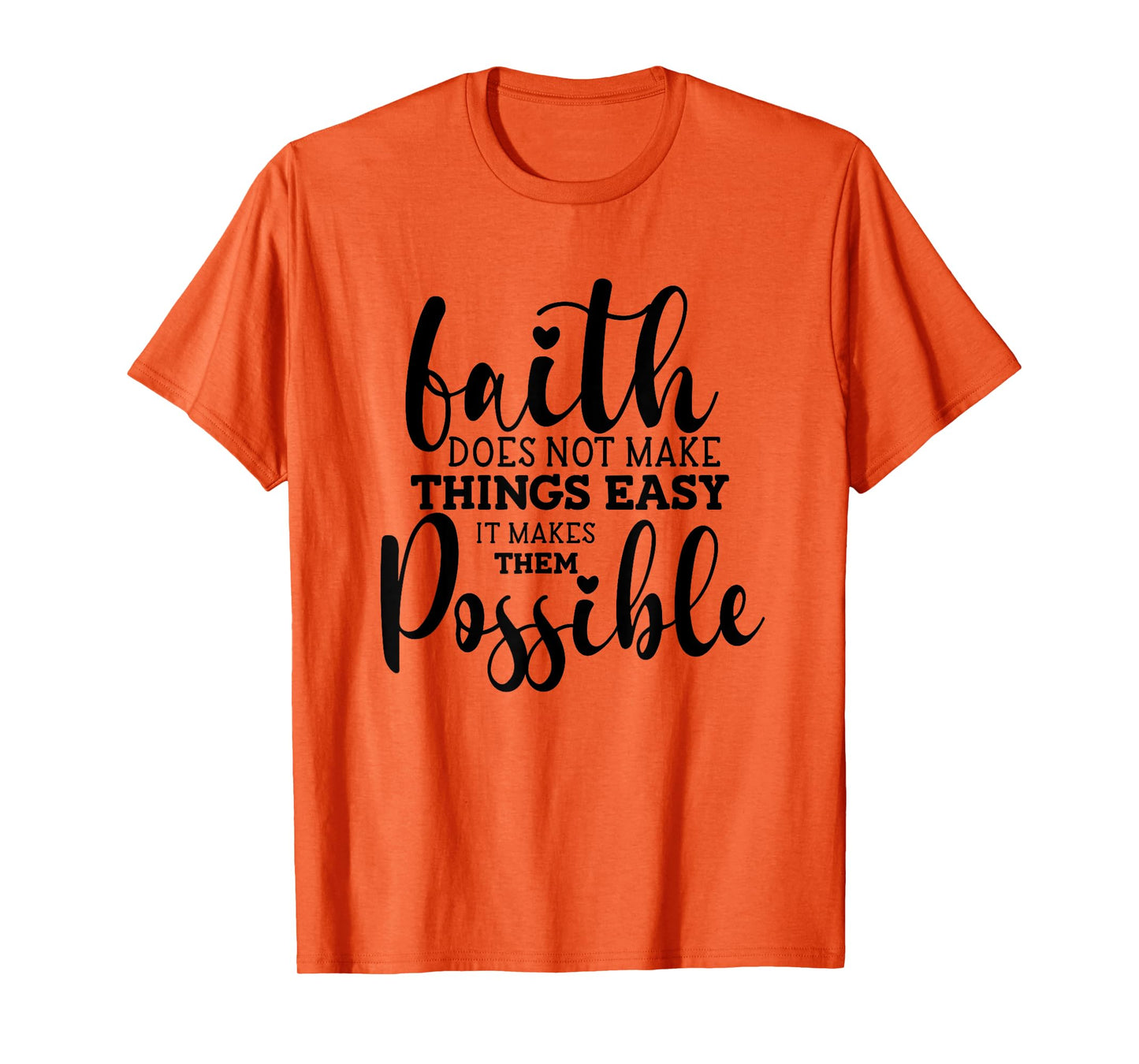 Faith Does Not Make Things Easy It Makes Them Possible T-Shirt