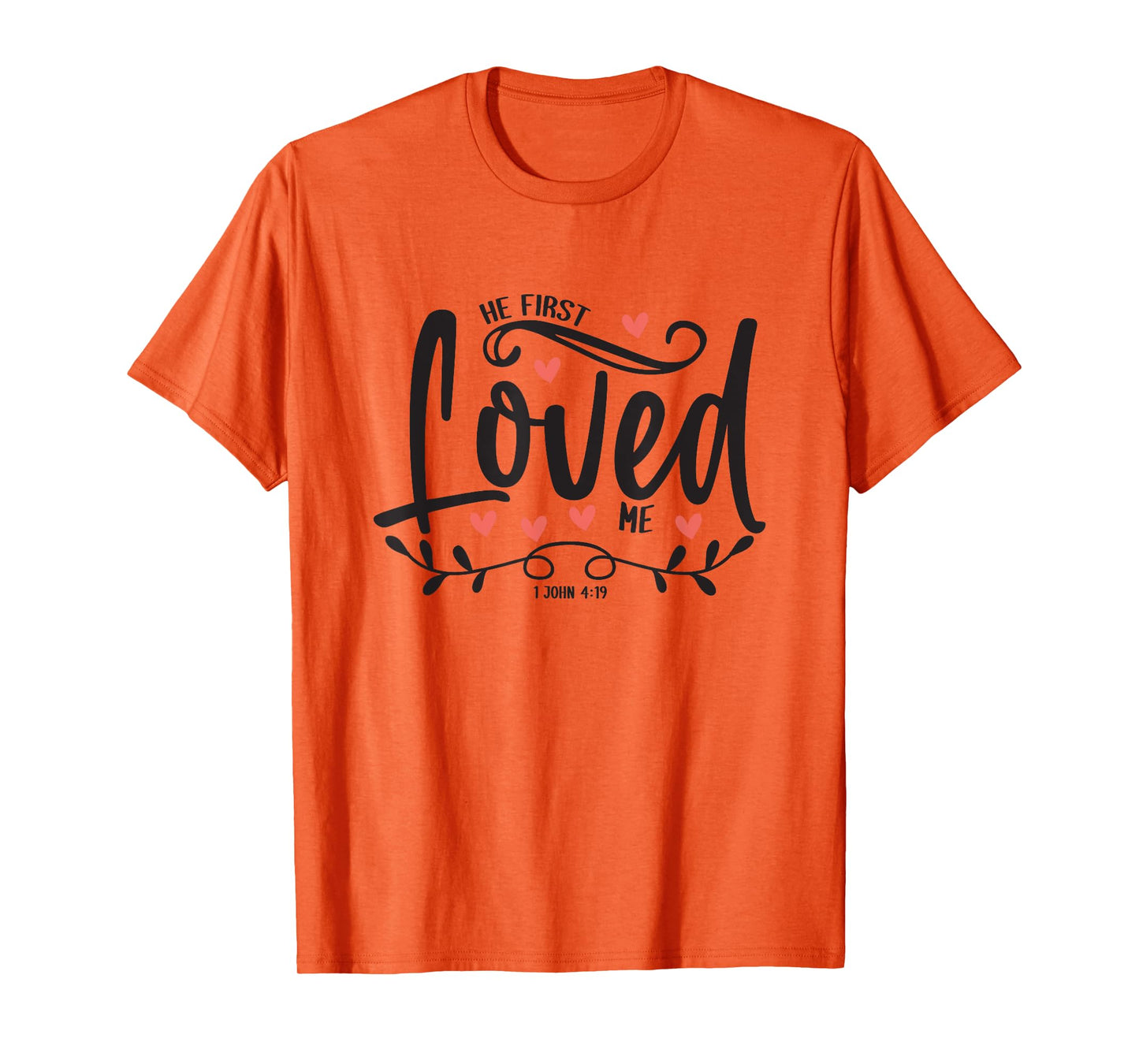 1 John 4:19 – He First Loved Me Bible Verse Gift T-Shirt