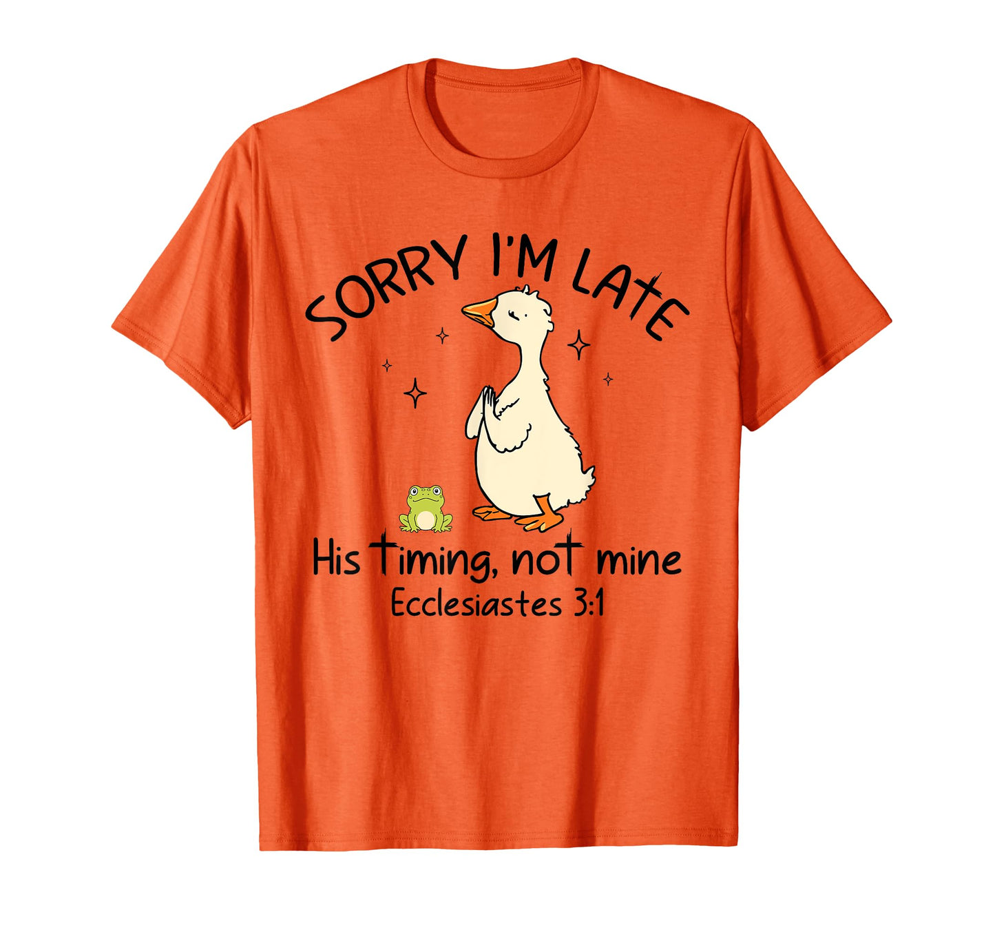 Sorry I'm Late His Timing Not Mine Funny Christian Goose T-Shirt