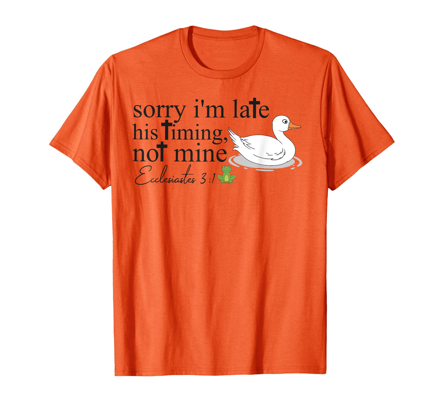 Sorry I'm Late His Timing Not Mine, Funny Christian Goose T-Shirt
