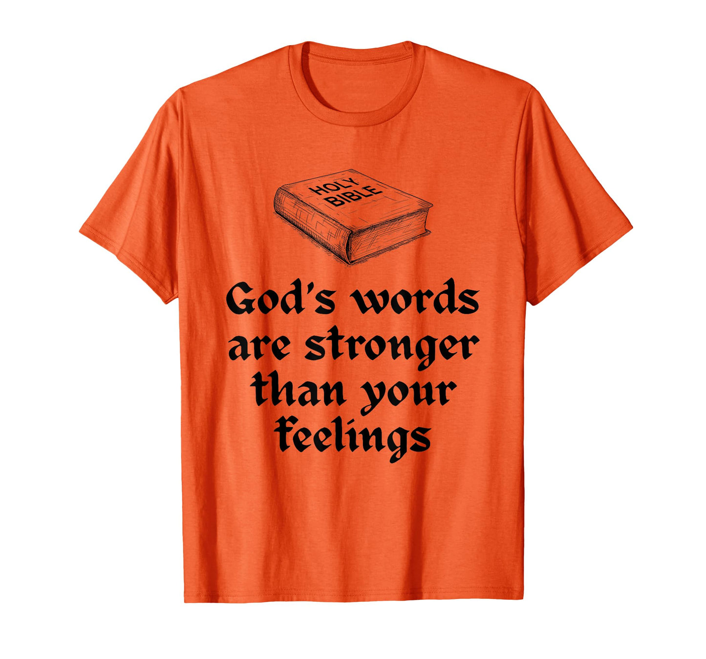 God's Words are Stronger Than Your Feelings T-Shirt