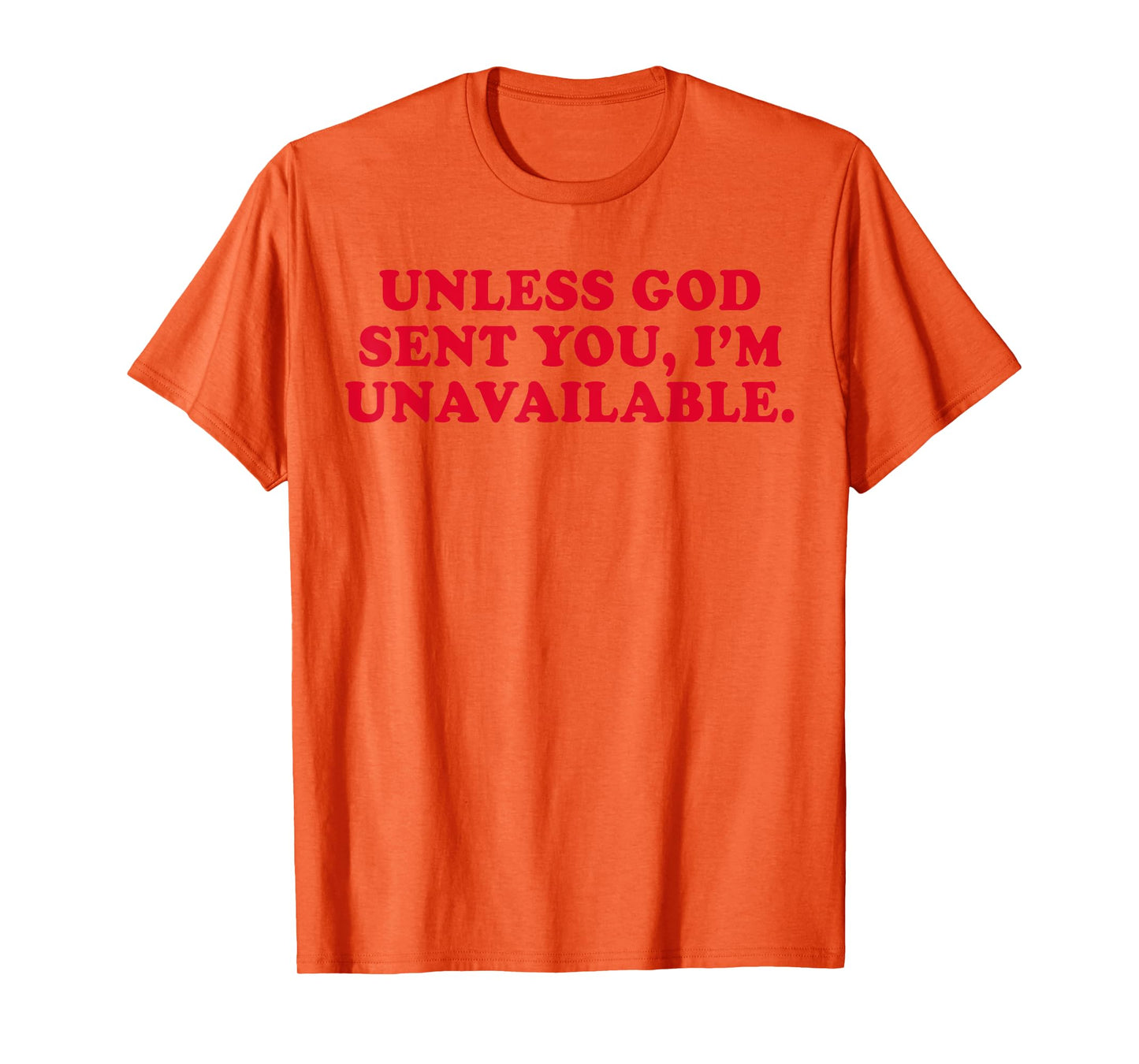 Unless God Sent You I'm Unavailable Funny Saying Quote T-Shirt