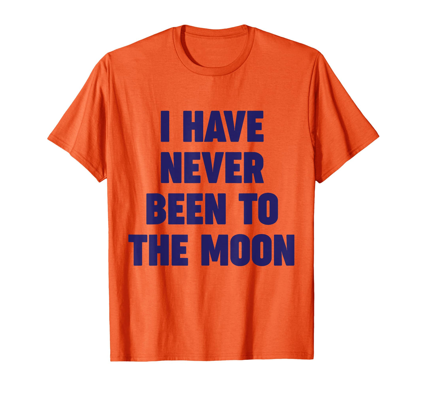 I Have Never Been To The Moon Meme Slogan Funny Quote Joke T-Shirt