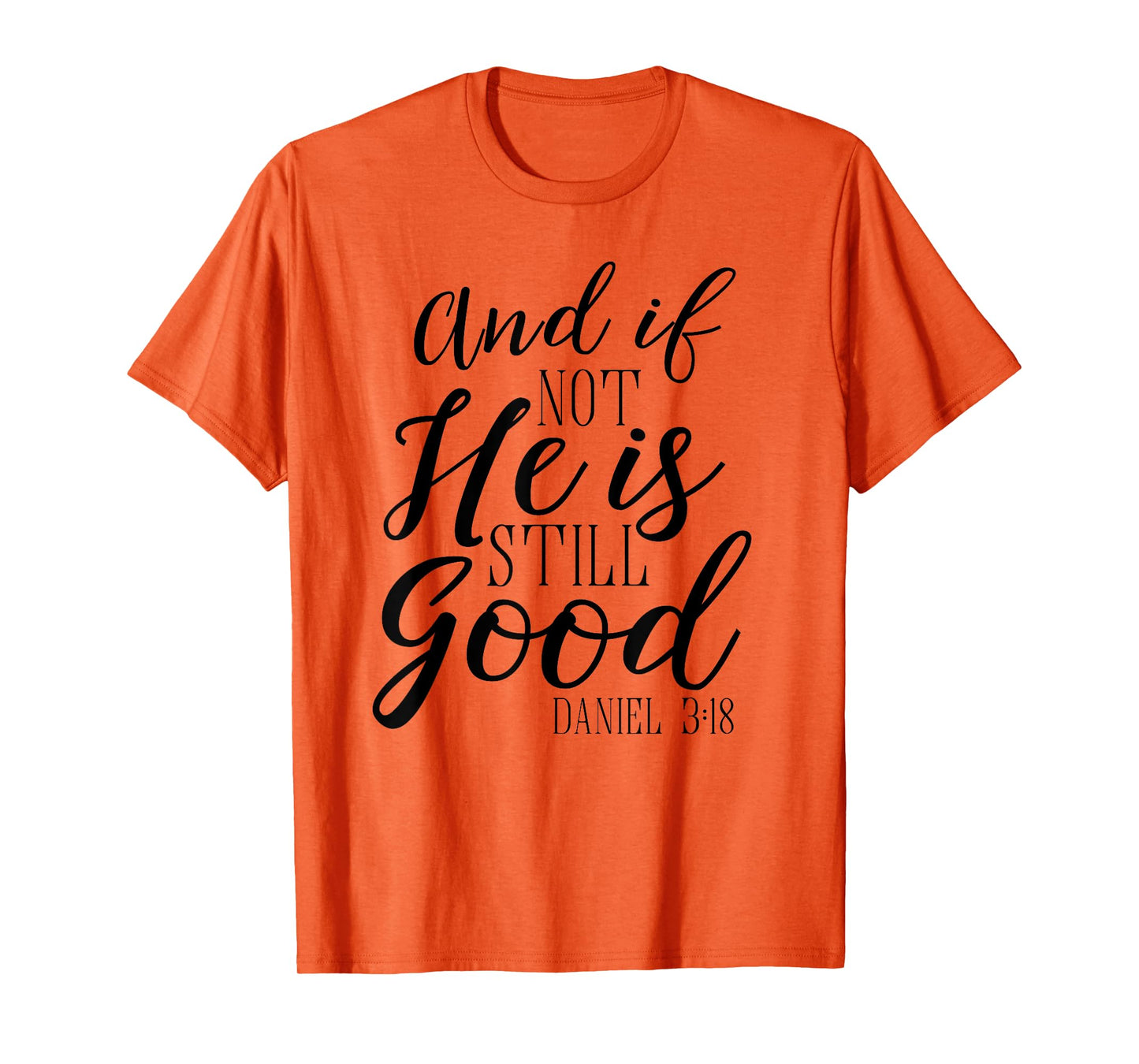 And If Not He Is Still Good Shirt Scripture Bible Verse Tee T-Shirt