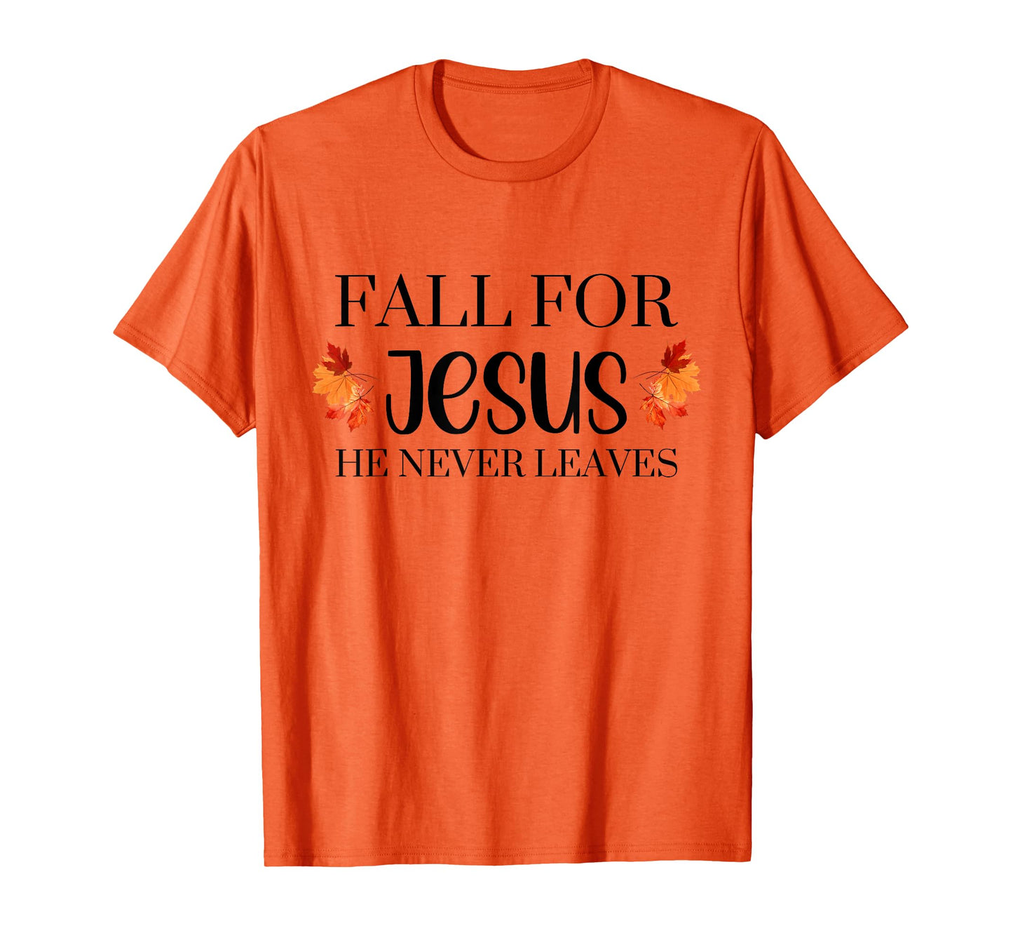 Fall for Jesus He Never Leaves Autumn Halloween Season T-Shirt