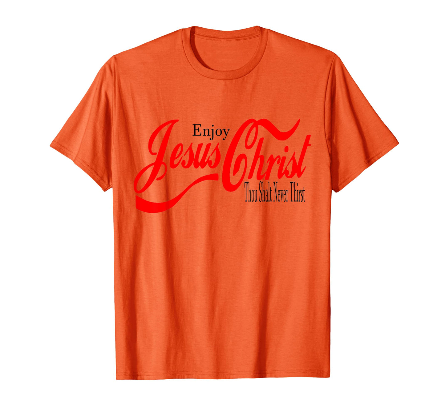 Enjoy Jesus Christ. Thou Shall Never Thirst T-Shirt