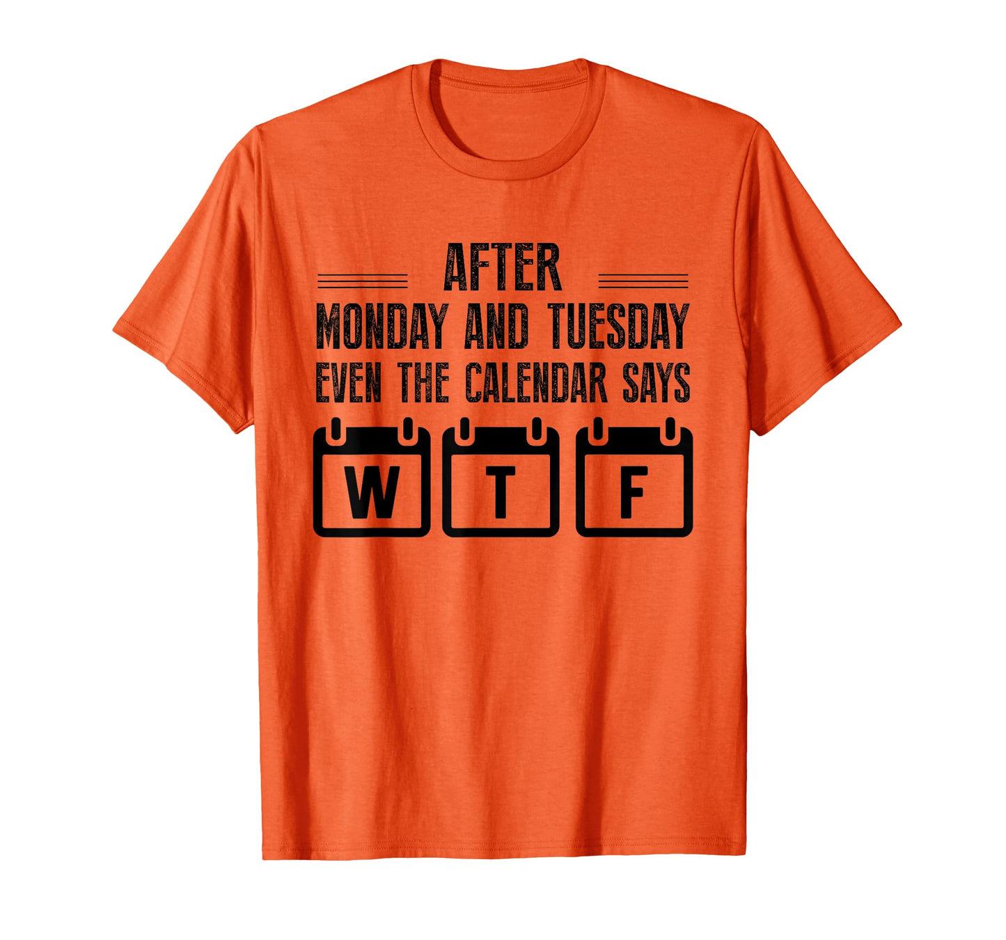 After Monday And Tuesday Even The Calendar Says WTF Funny T-Shirt