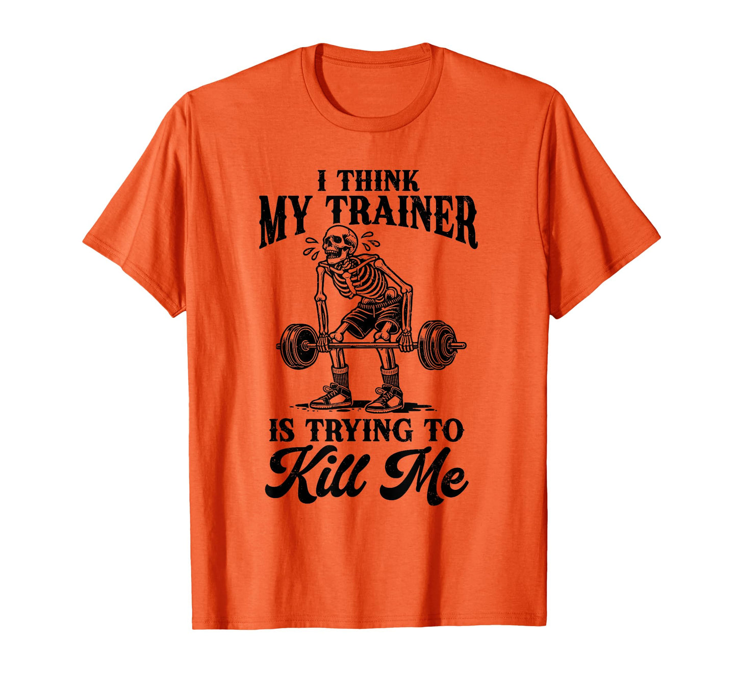 I Think My Trainer Is Trying To Kill Me Funny Workout Lovers T-Shirt
