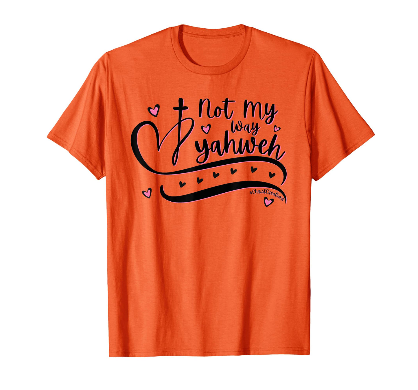 Not My Way Yahweh Christian Faith Religious Women & Girls T-Shirt
