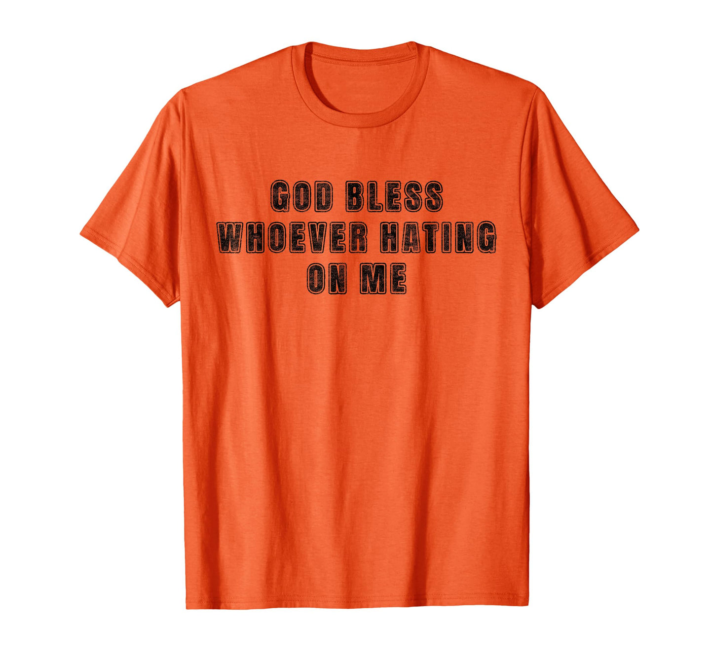 God Bless Whoever Hating On Me T-Shirt