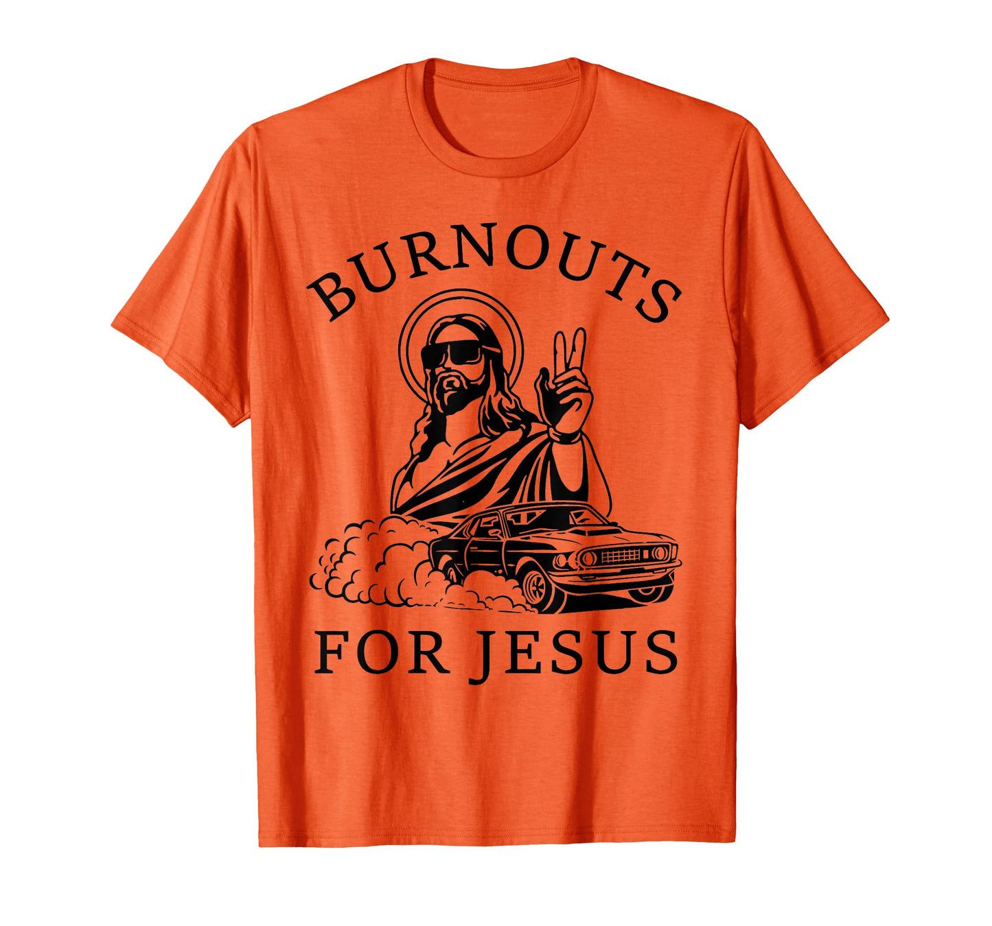Burnouts For Jesus Funny Drift Funny Car Lovers Sport Lovers T-Shirt