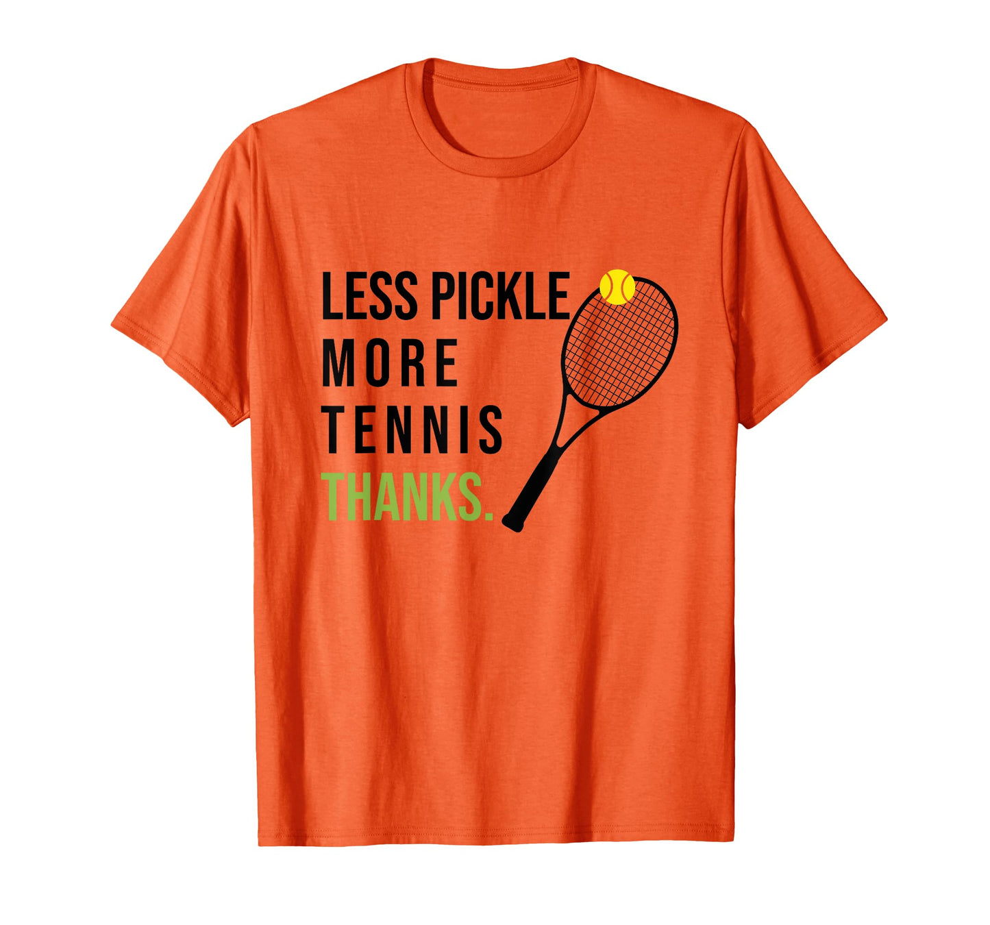 Less Pickle More Tennis Thanks Funny Tennis Player Joke Meme T-Shirt