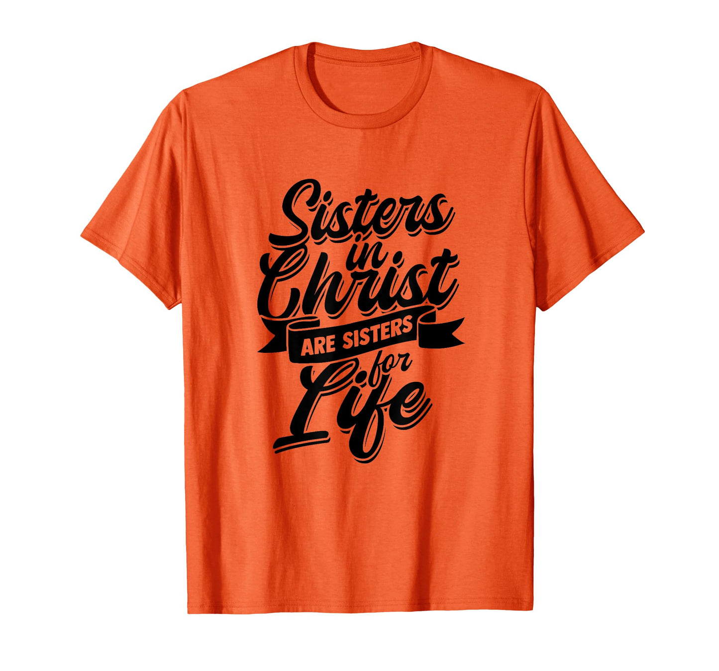 Sisters in Christ are Sister for Life - holy Christian woman T-Shirt