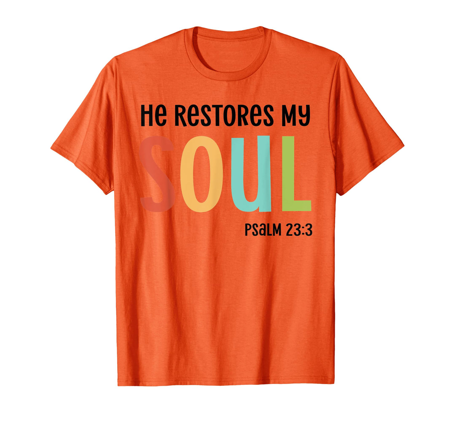 He Restores My Soul Christian Psalm 23:3 Bible Jesus Gift T-Shirt