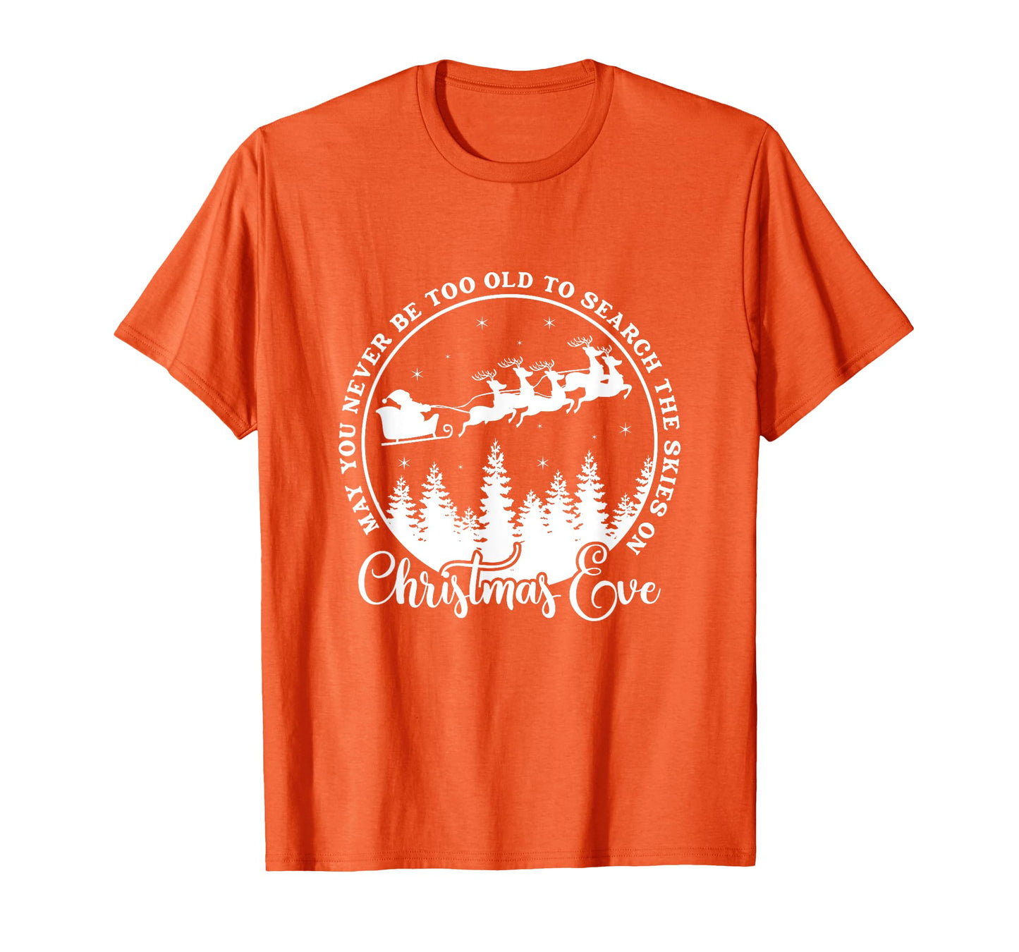 Christmas Xmas May You Never Be Too Old On Christmas Eve T-Shirt