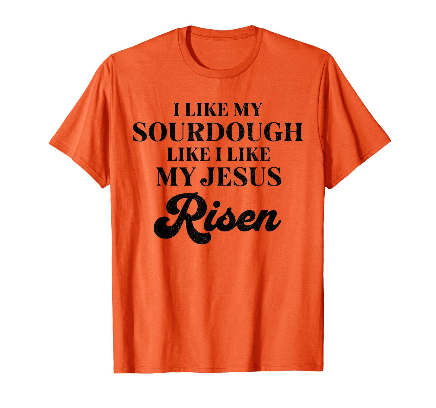 Retro I Like My Sourdough Like I Like My Jesus Risen Funny T-Shirt