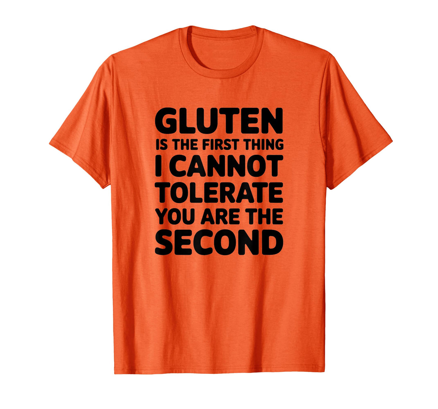 Gluten Is The First Thing I Cannot Tolerate You Are The T-Shirt
