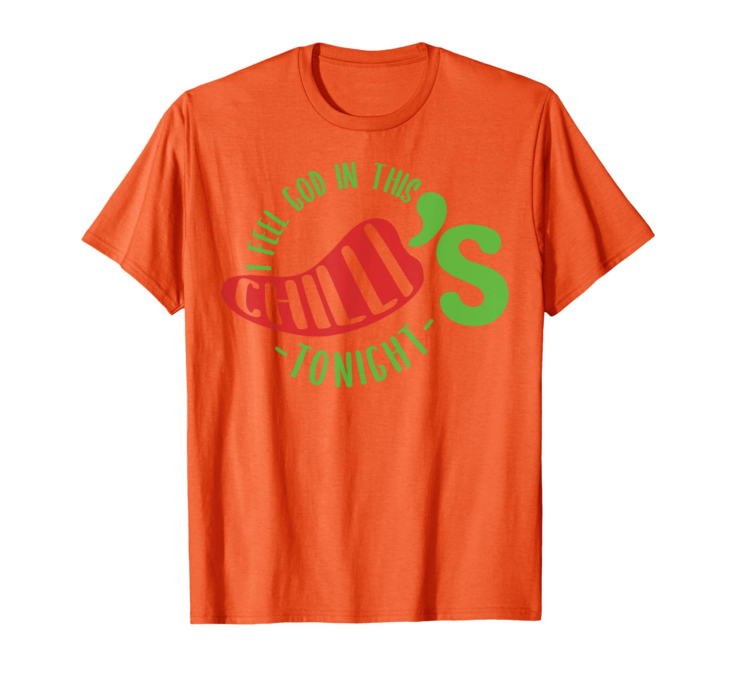 I Feel God In This Chili s Tonight. T-Shirt
