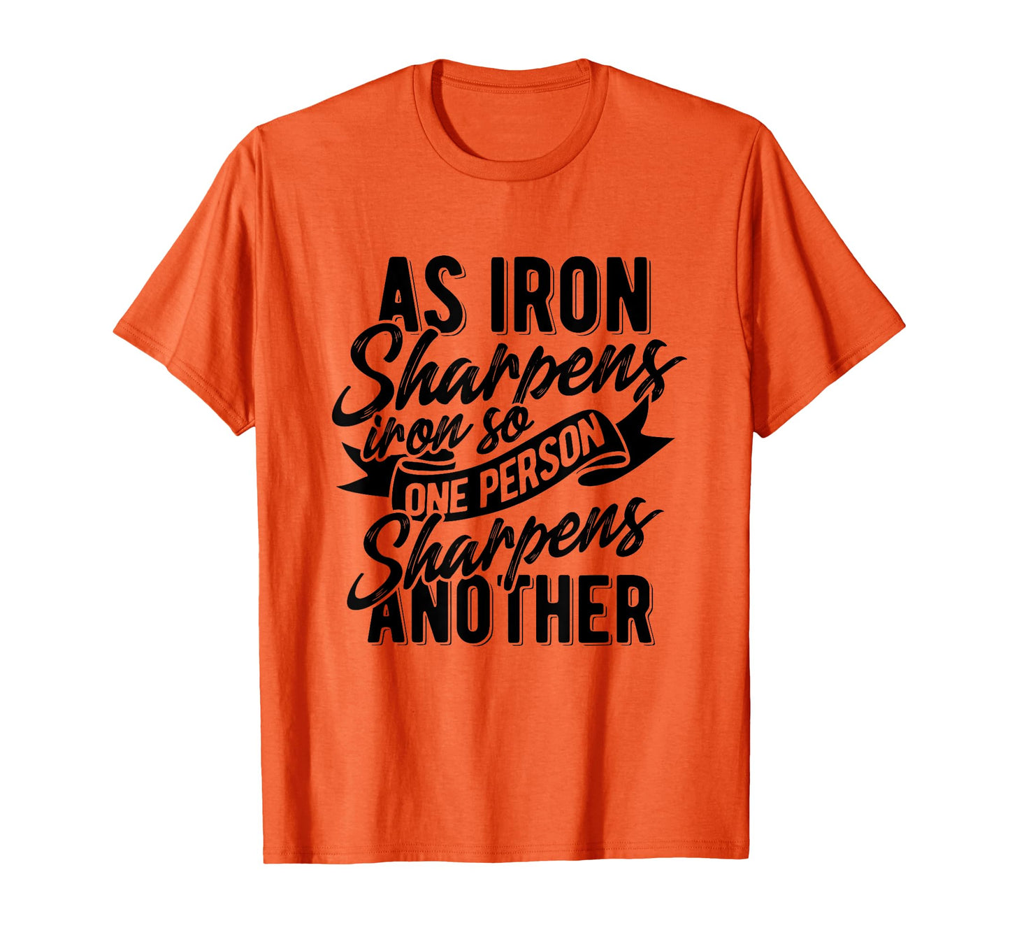 As Iron sharpens iron so one Person sharpens another T-Shirt