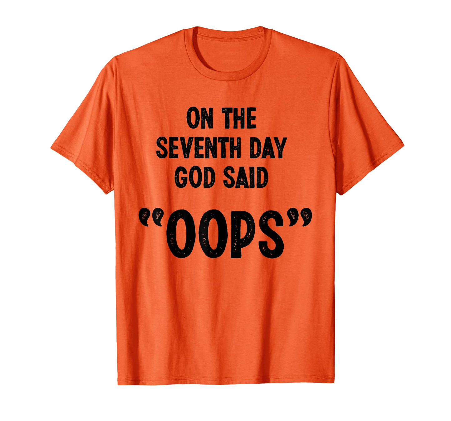 Funny God Quote, Sarcastic Humor, God Said "Oops" Novelty T-Shirt
