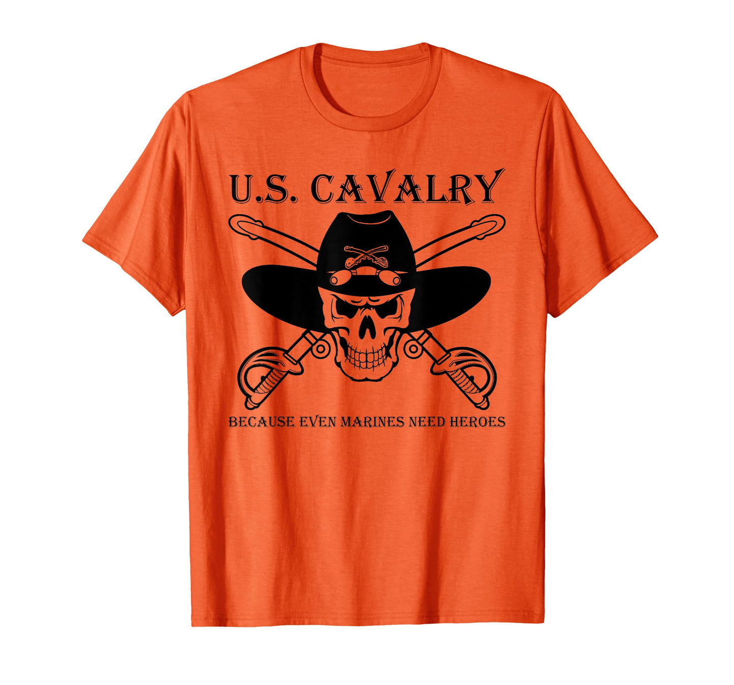 U.S. CAVALRY BECAUSE EVEN MARINES NEED HEROES Funny design T-Shirt