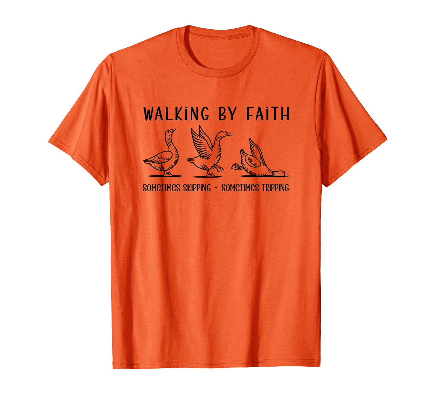 Walking by Faith - Sometimes Skipping & Tripping T-Shirt