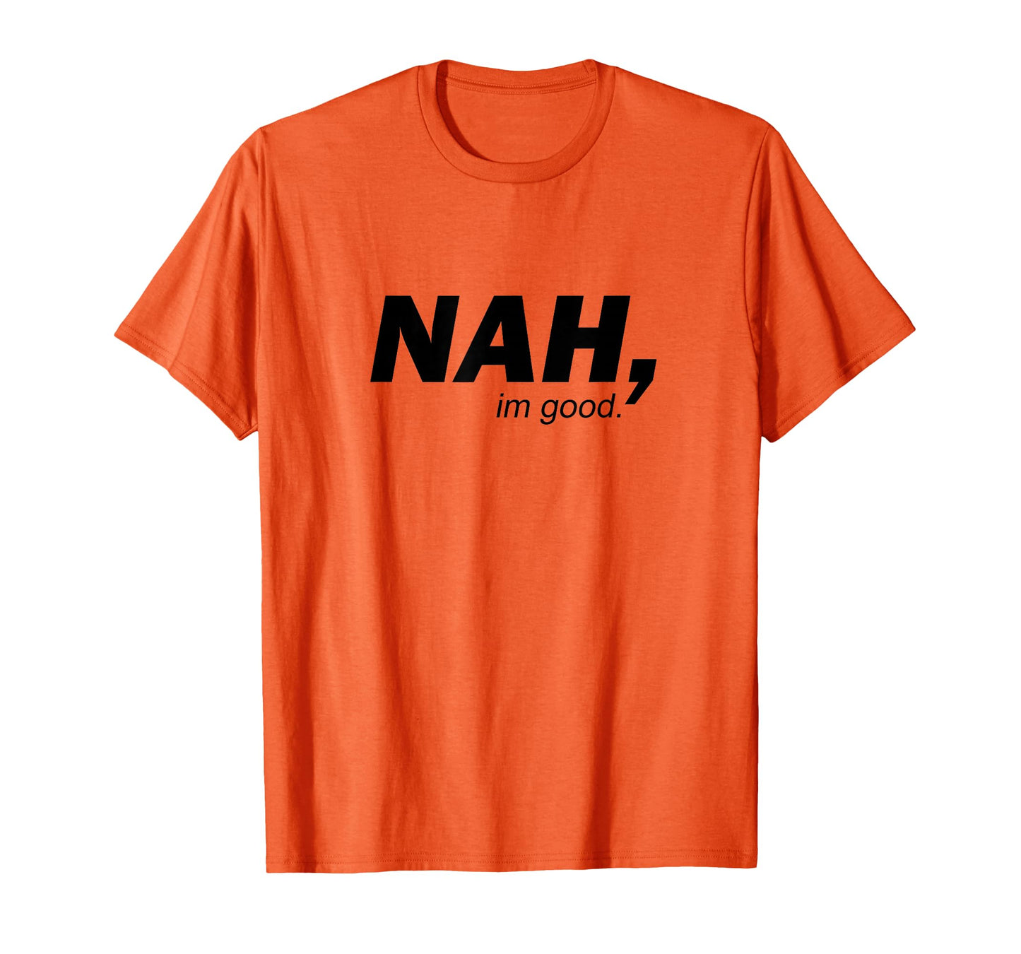 Funny Nah I'm Good Sarcastic Humor Minimalist Quote T-Shirt