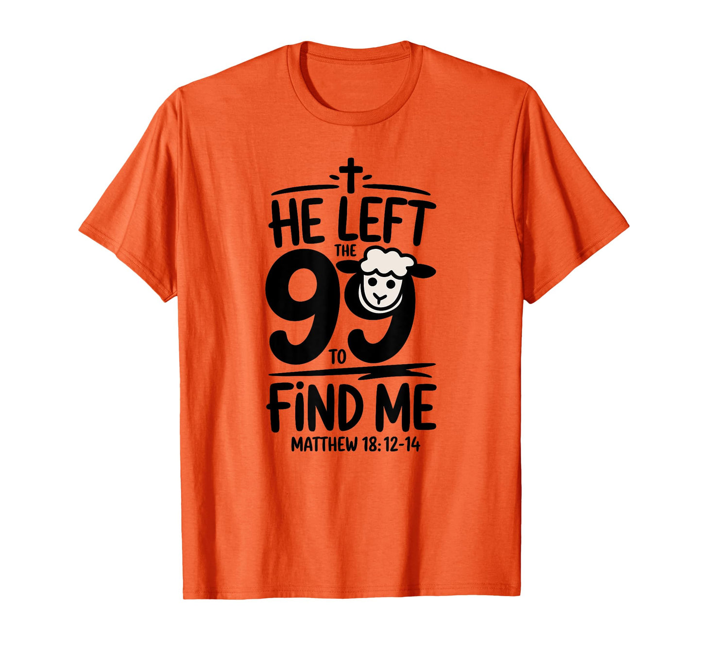 Matthew 18:12-14: He Left the 99 & Found Me Lost Lamb T-Shirt