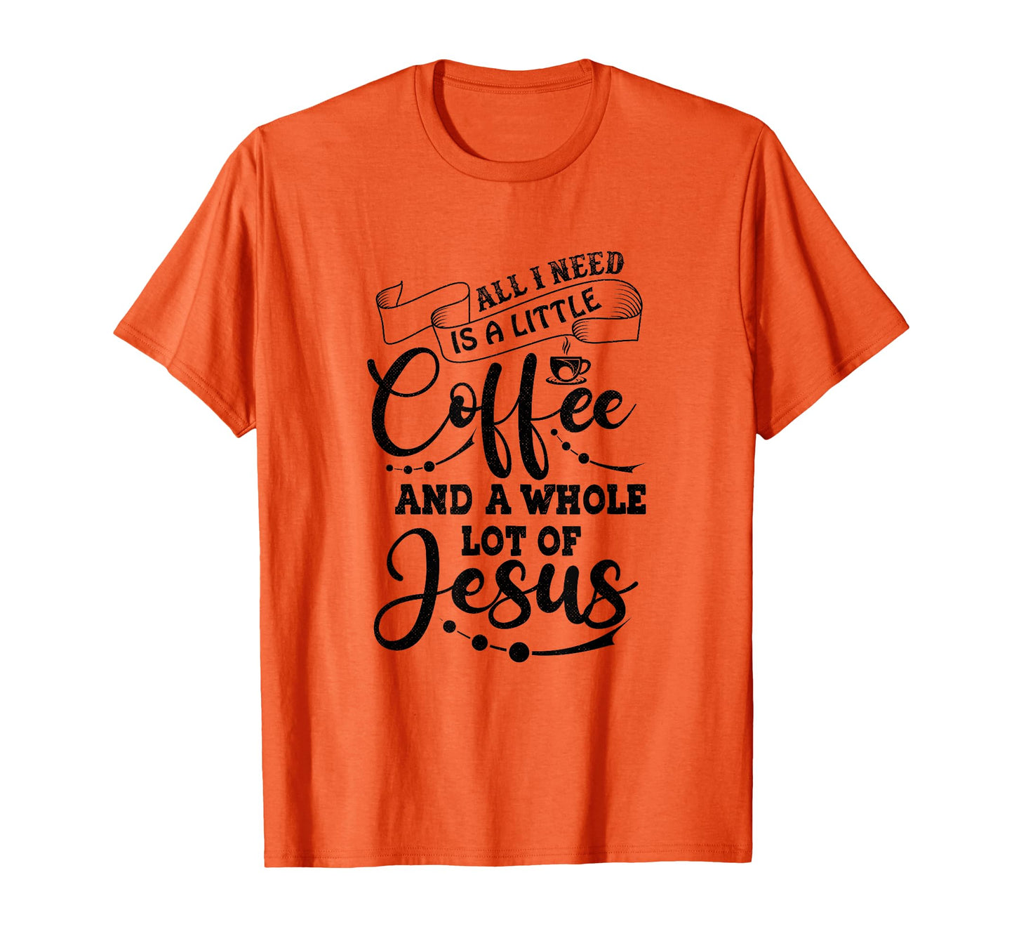 I Need is Jesus and a Lot of Coffee Christian T-Shirt