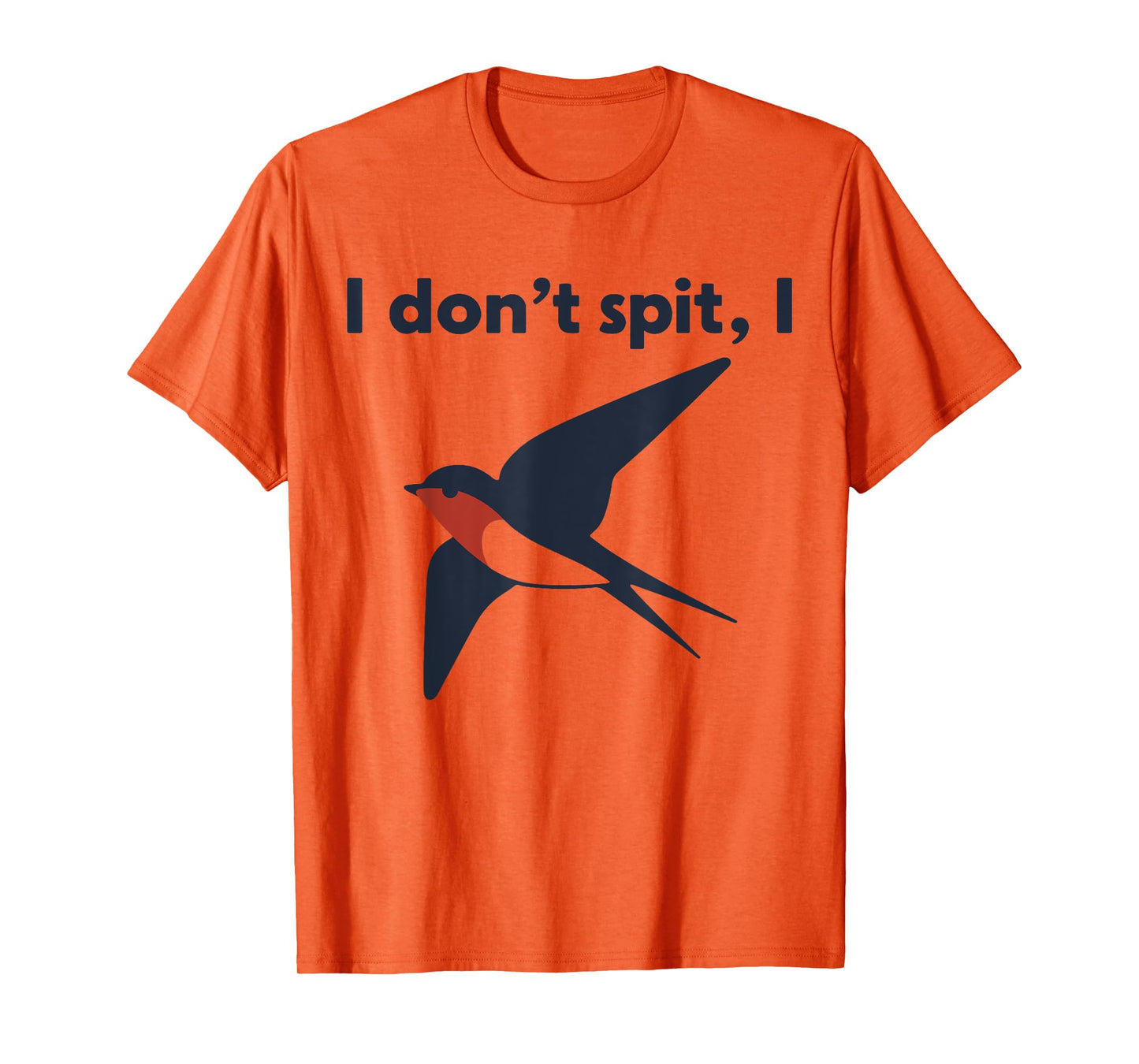 I Don't Spit I Swallow T-Shirt