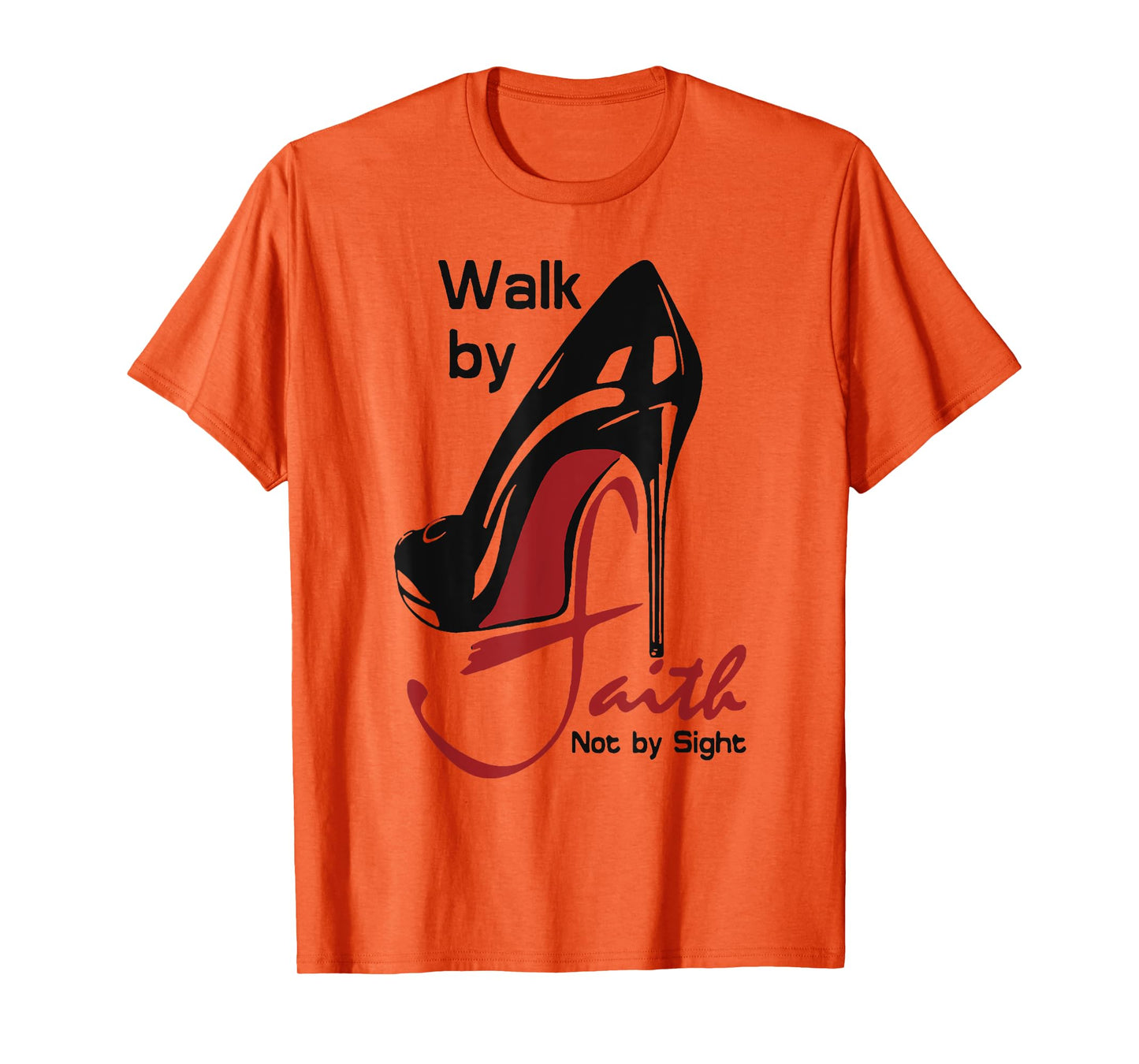 Walk By Faith Not By Sight T-Shirt