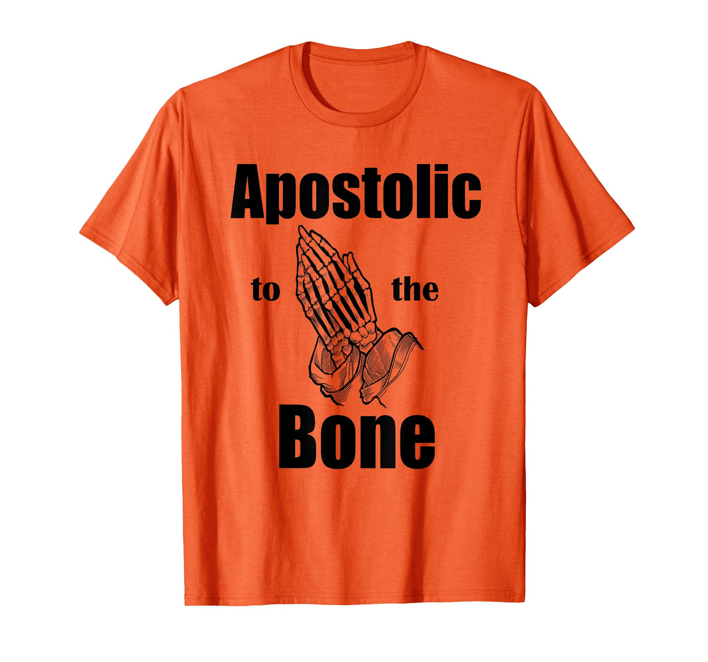 Apostolic To The Bone Christian Pentecostal Faith Jesus Name T-Shirt