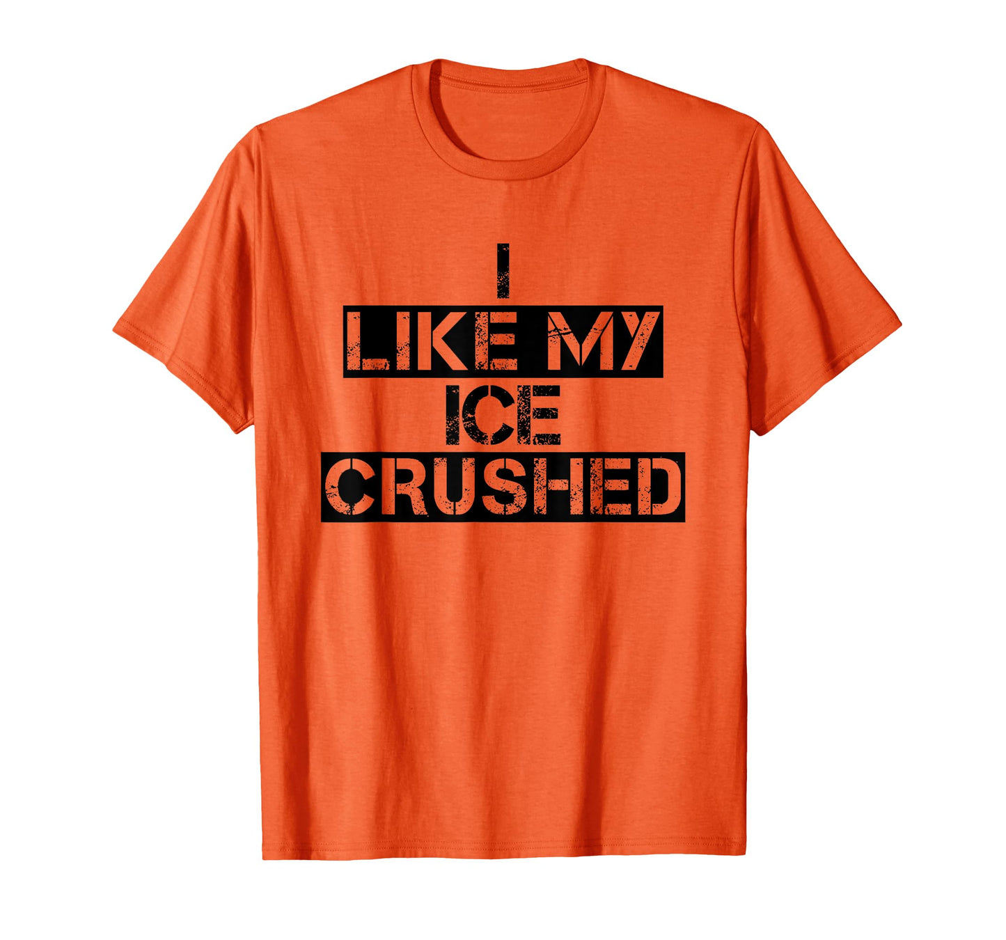 Funny Ice Quote Vintage I Like My Ice Crushed Cool Crushed T-Shirt