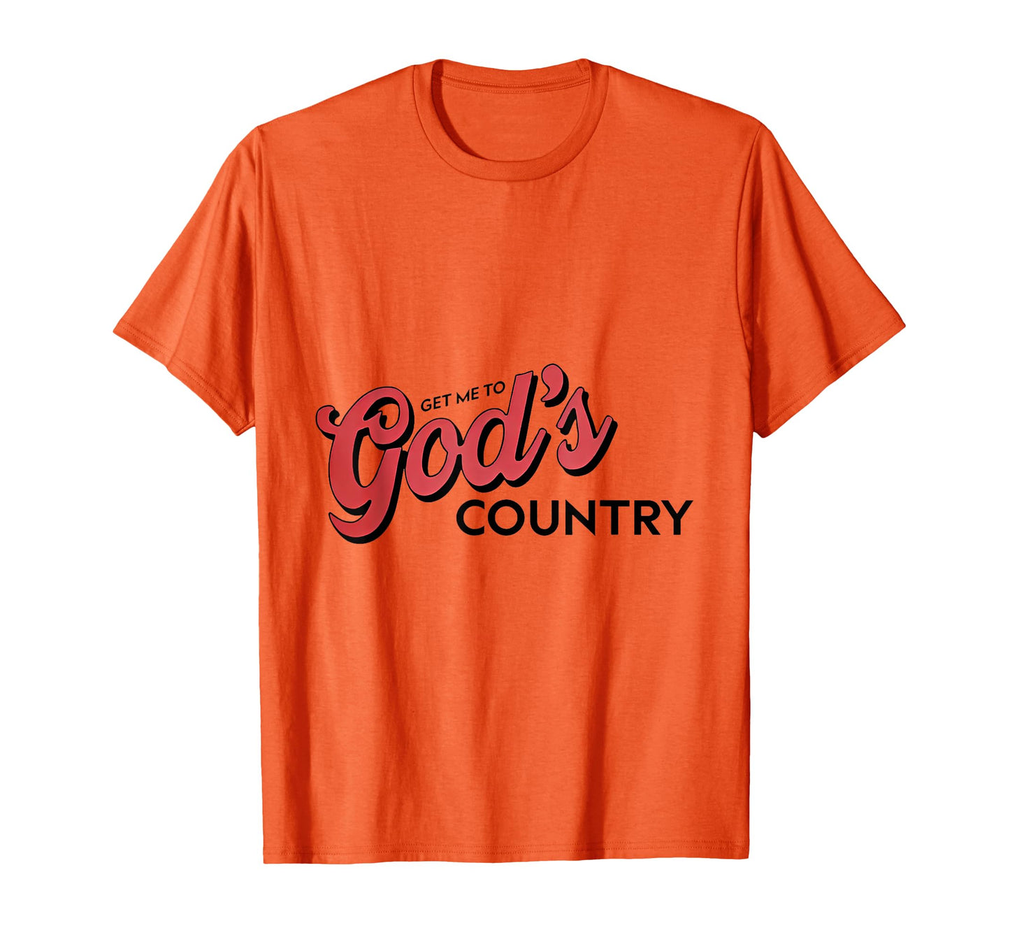 Get Me To God’s Country T-Shirt