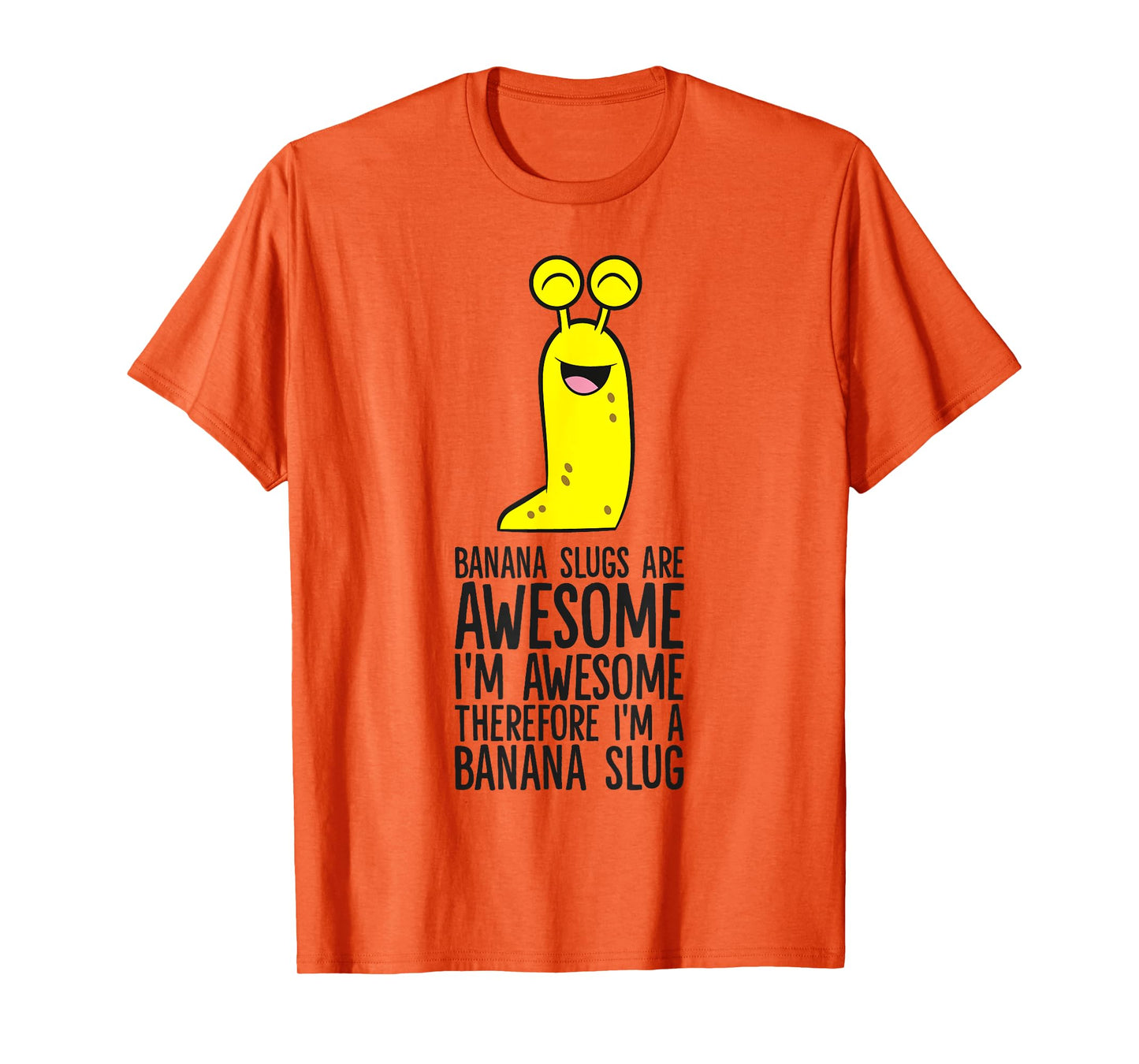 Banana Slugs Are Awesome Therefore I'm A Banana Slug T-Shirt