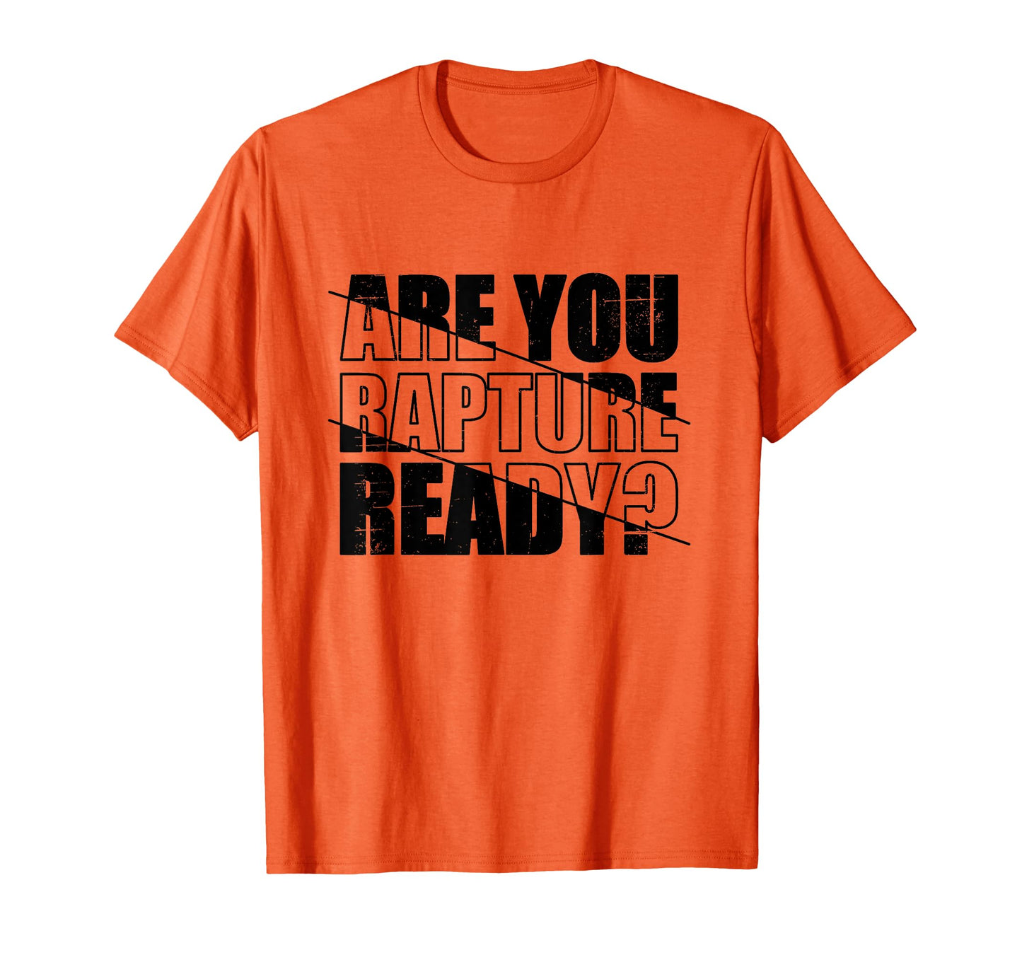 Are You Rapture Ready Distressed Black And White Typography T-Shirt