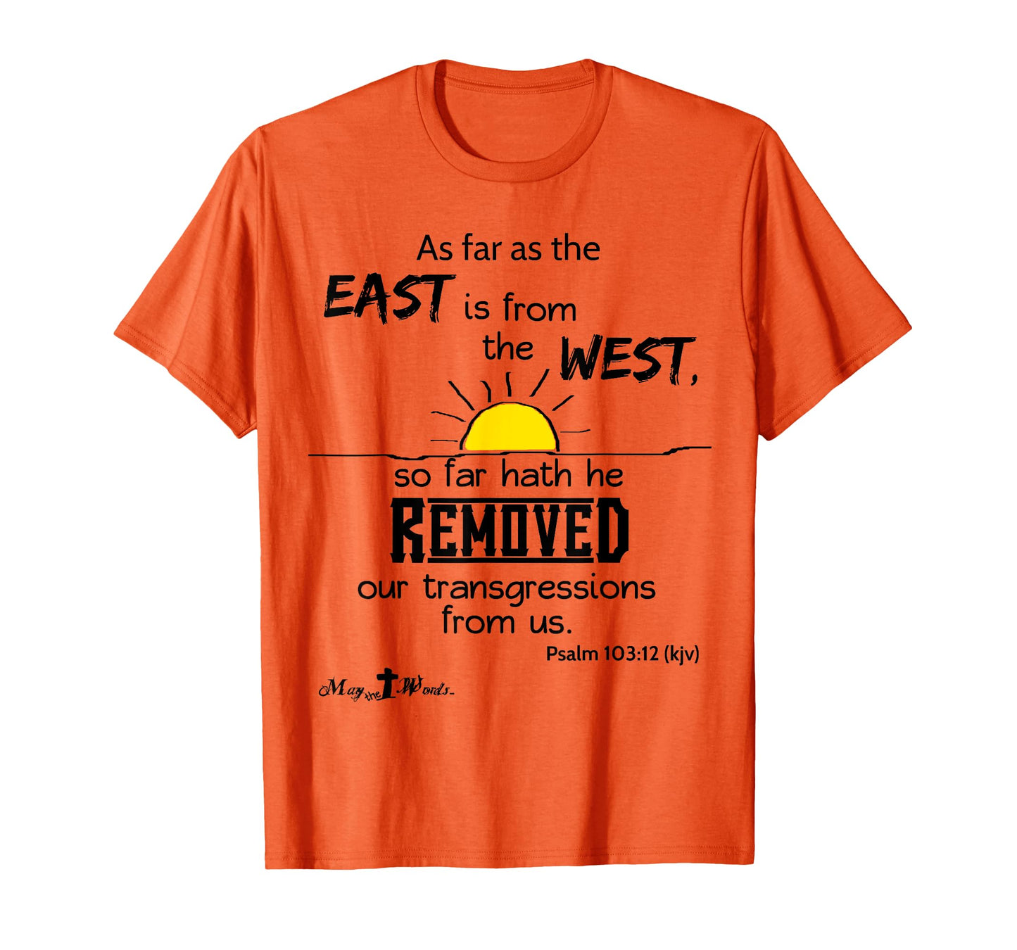 As far as the east is from the west Psalm 103:12 Christian T-Shirt